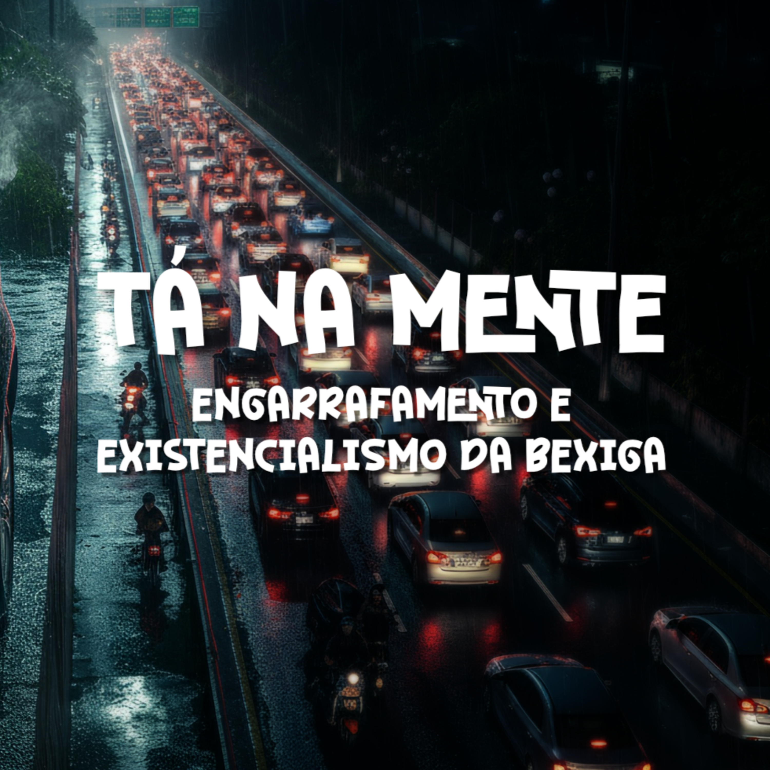 TÁ NA MENTE - EP 07 - Engarrafamento e Existencialismo da Bexiga