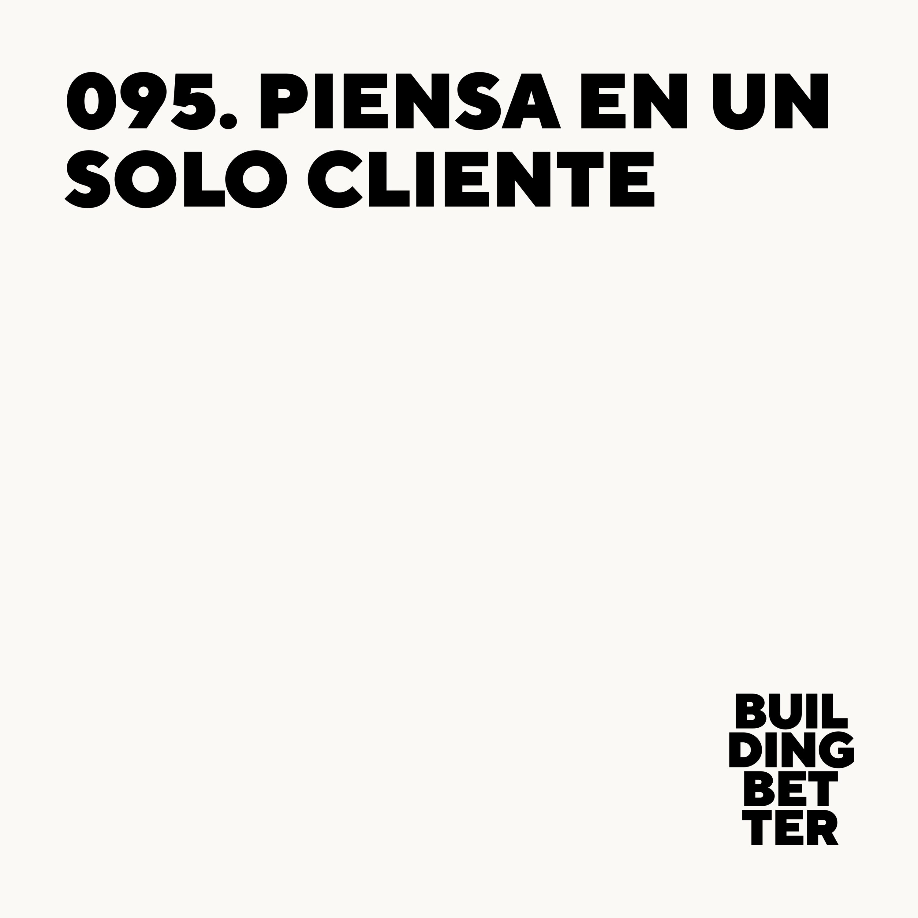 095. Piensa en un solo cliente 095. Piensa en un solo cliente