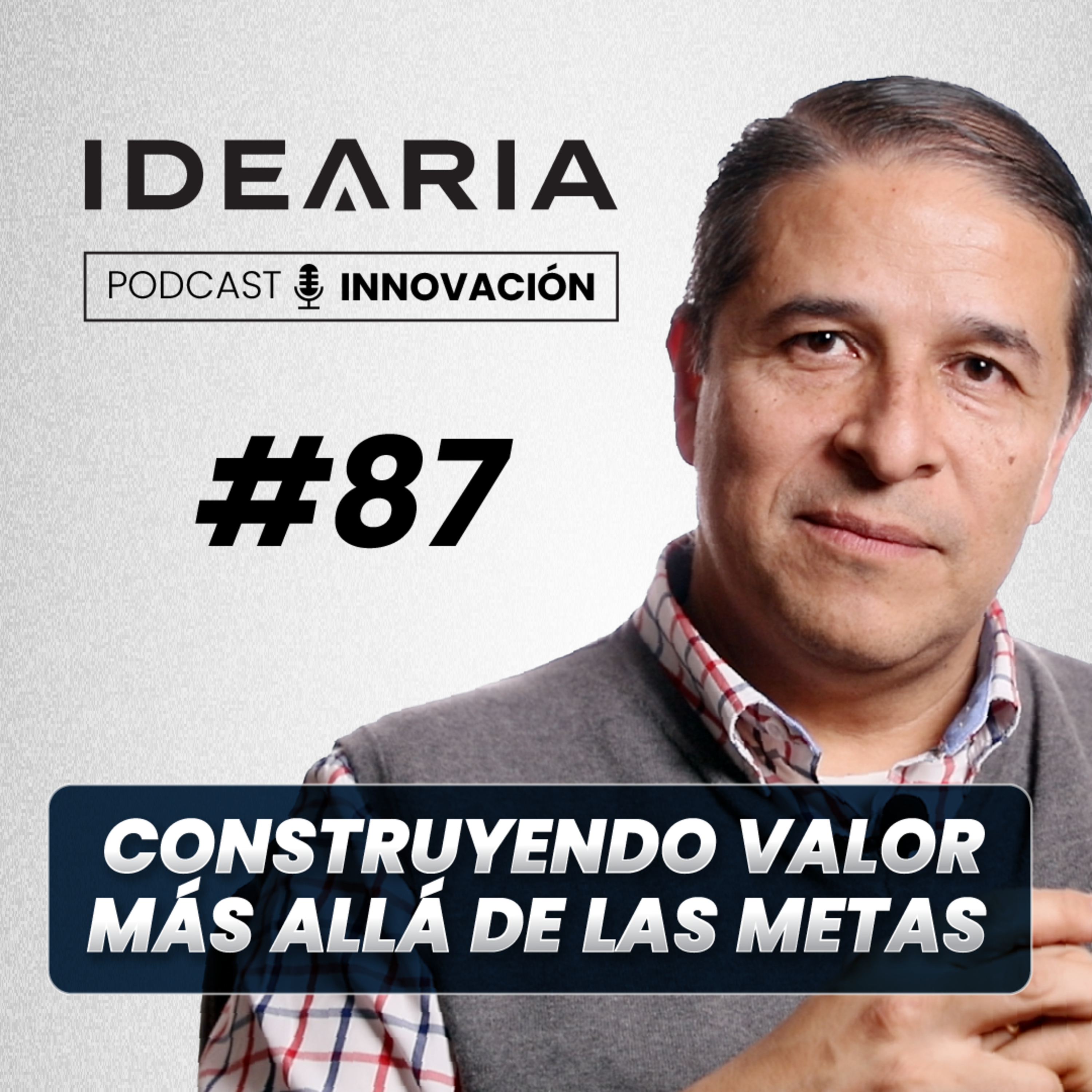 #87 - Construyendo valor más allá de las metas - Jorge Peralta