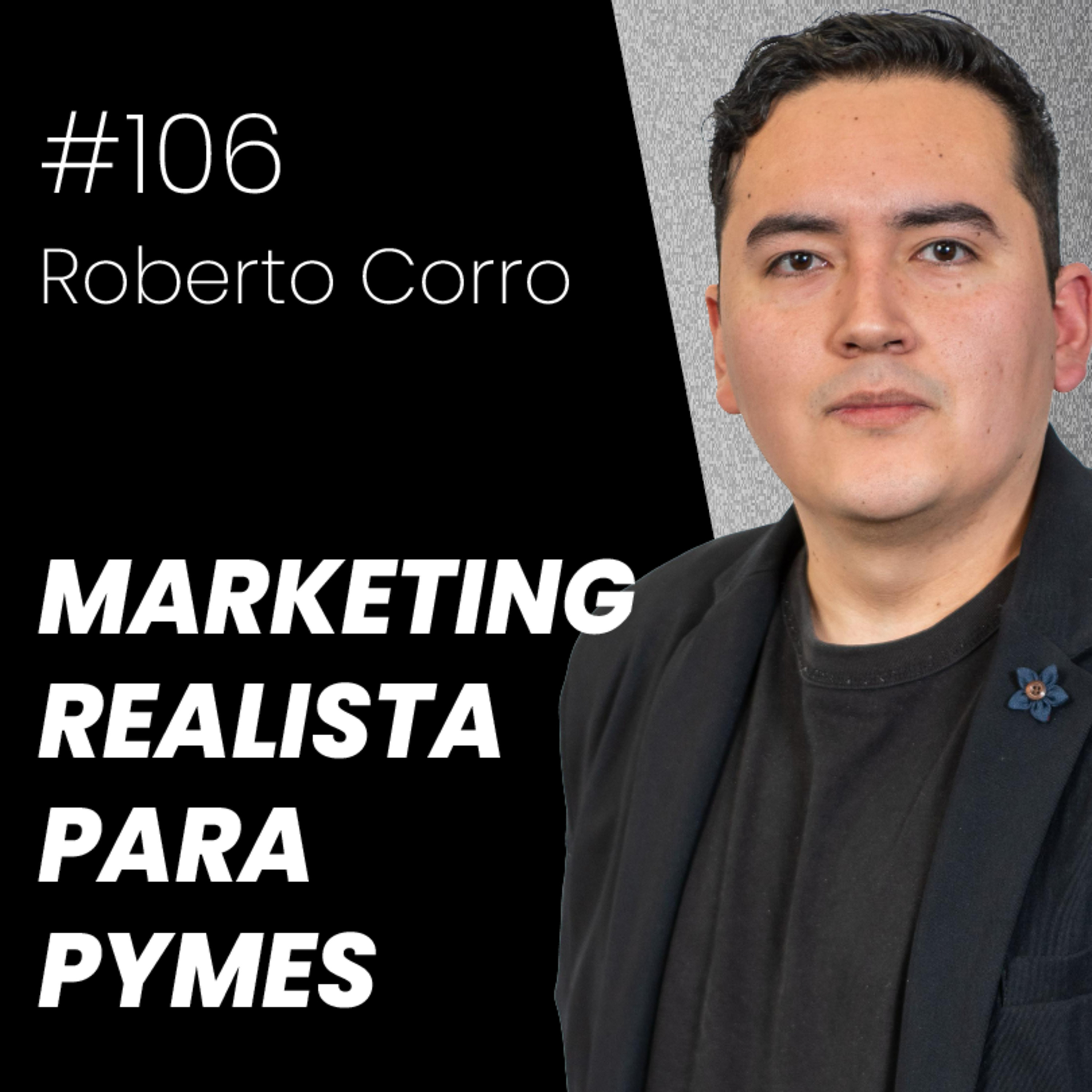 #106 - ¿Por qué las PYMES no deberían hacer marketing como las grandes marcas? | Roberto Corro