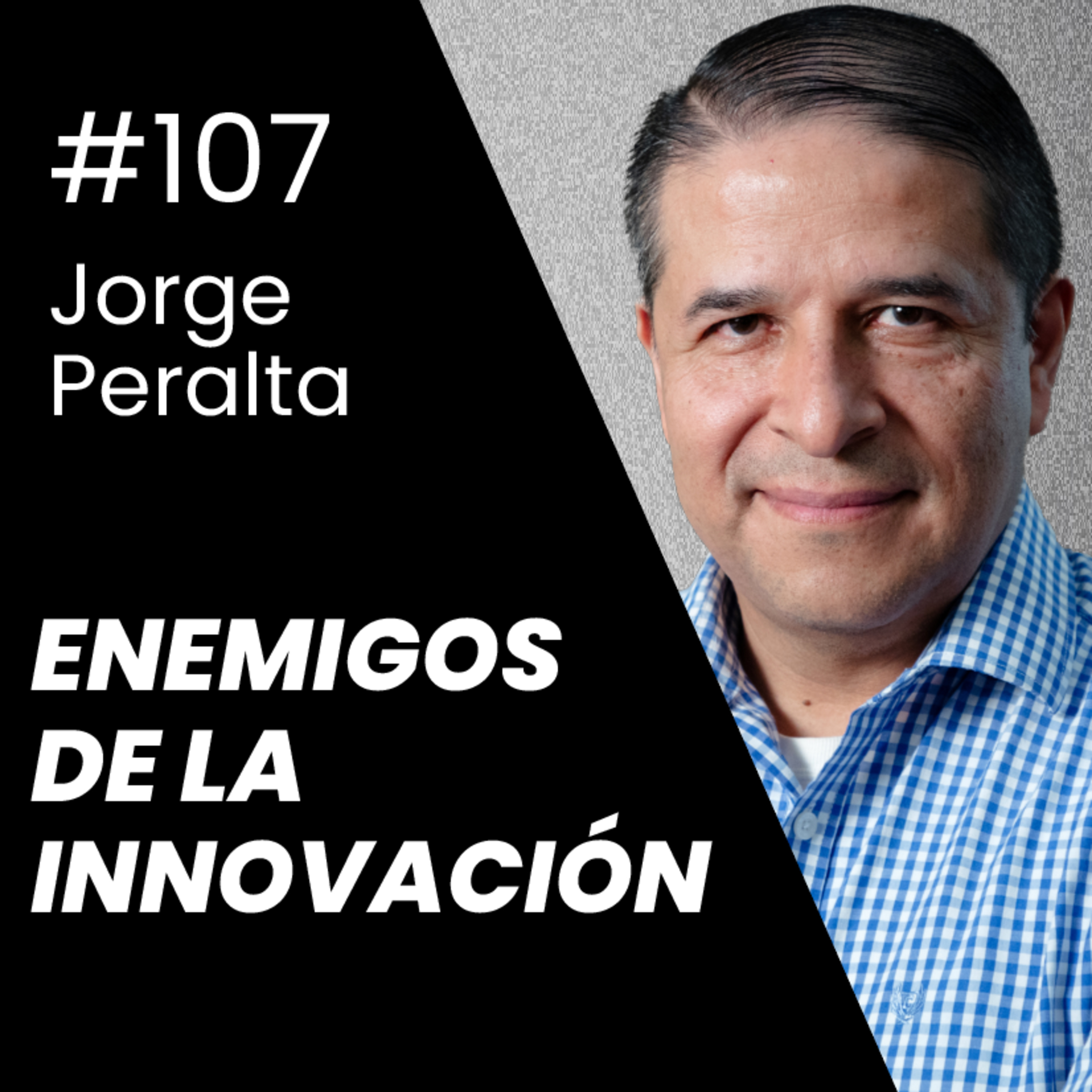 #107 - El verdadero enemigo de la innovación corporativa | Jorge Peralta