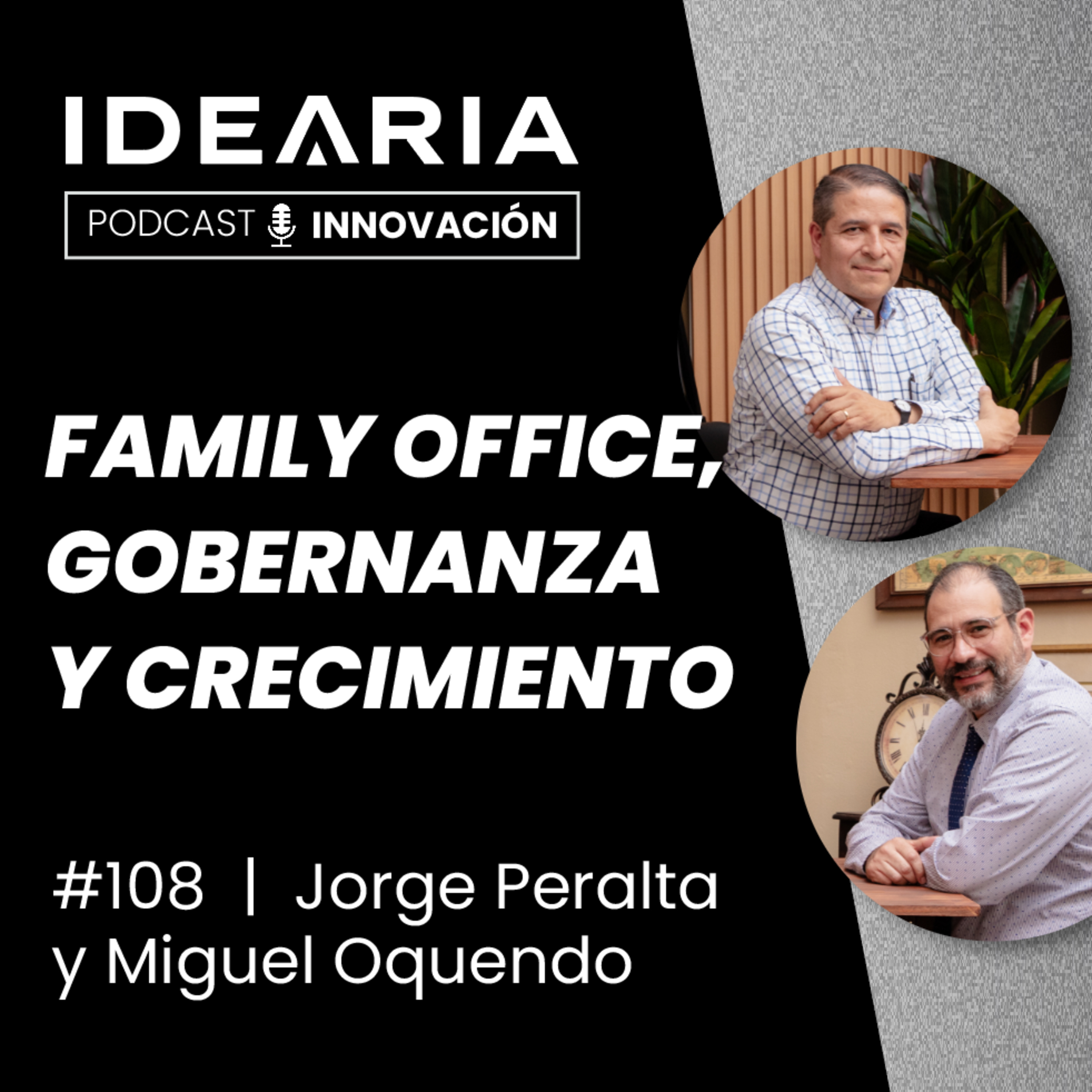 #108 - Family office, gobernanza y el "feliz problema" de crecer | Jorge Peralta y Miguel Oquendo