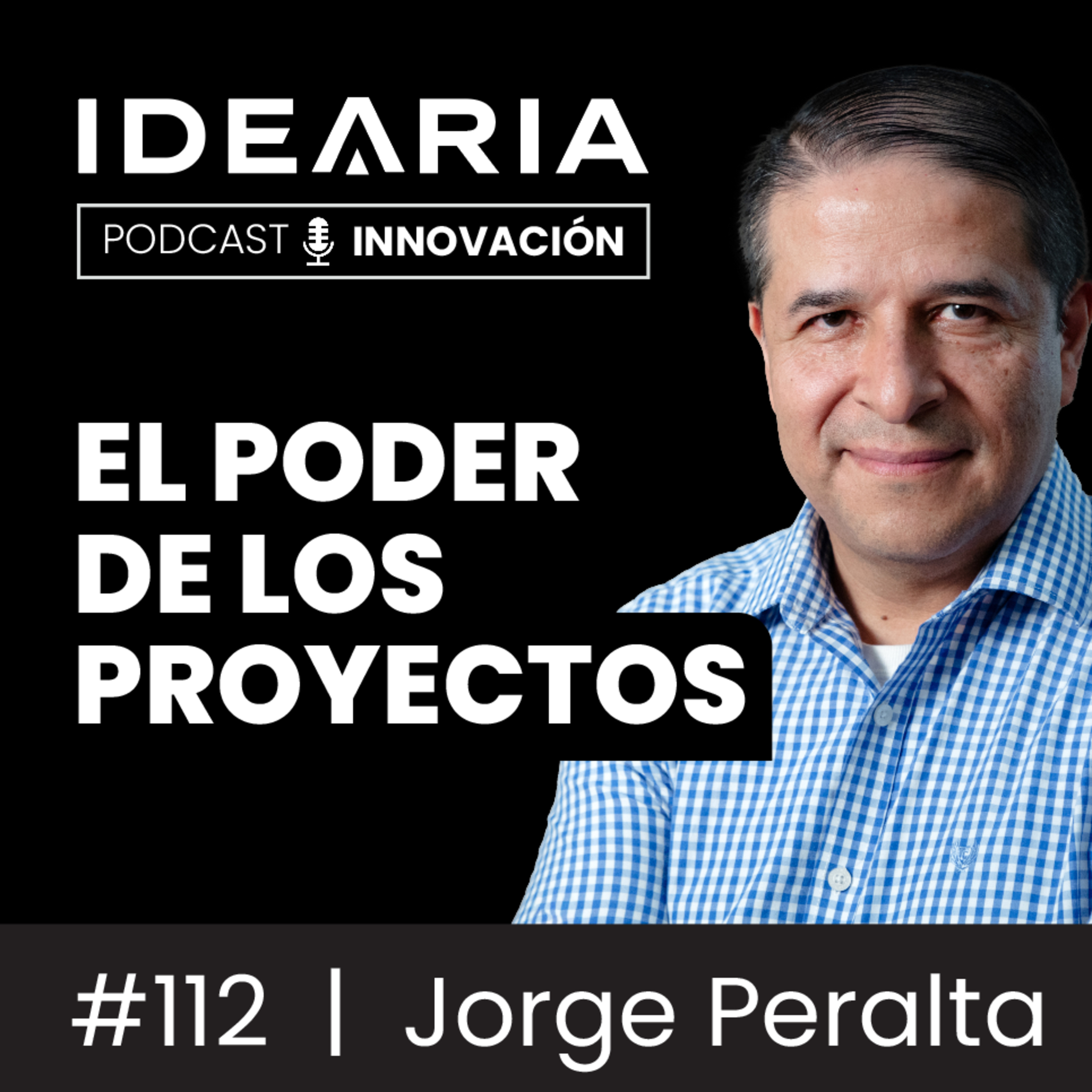 #112 - La estrategia no se ejecuta sola: el poder de los proyectos | Jorge Peralta
