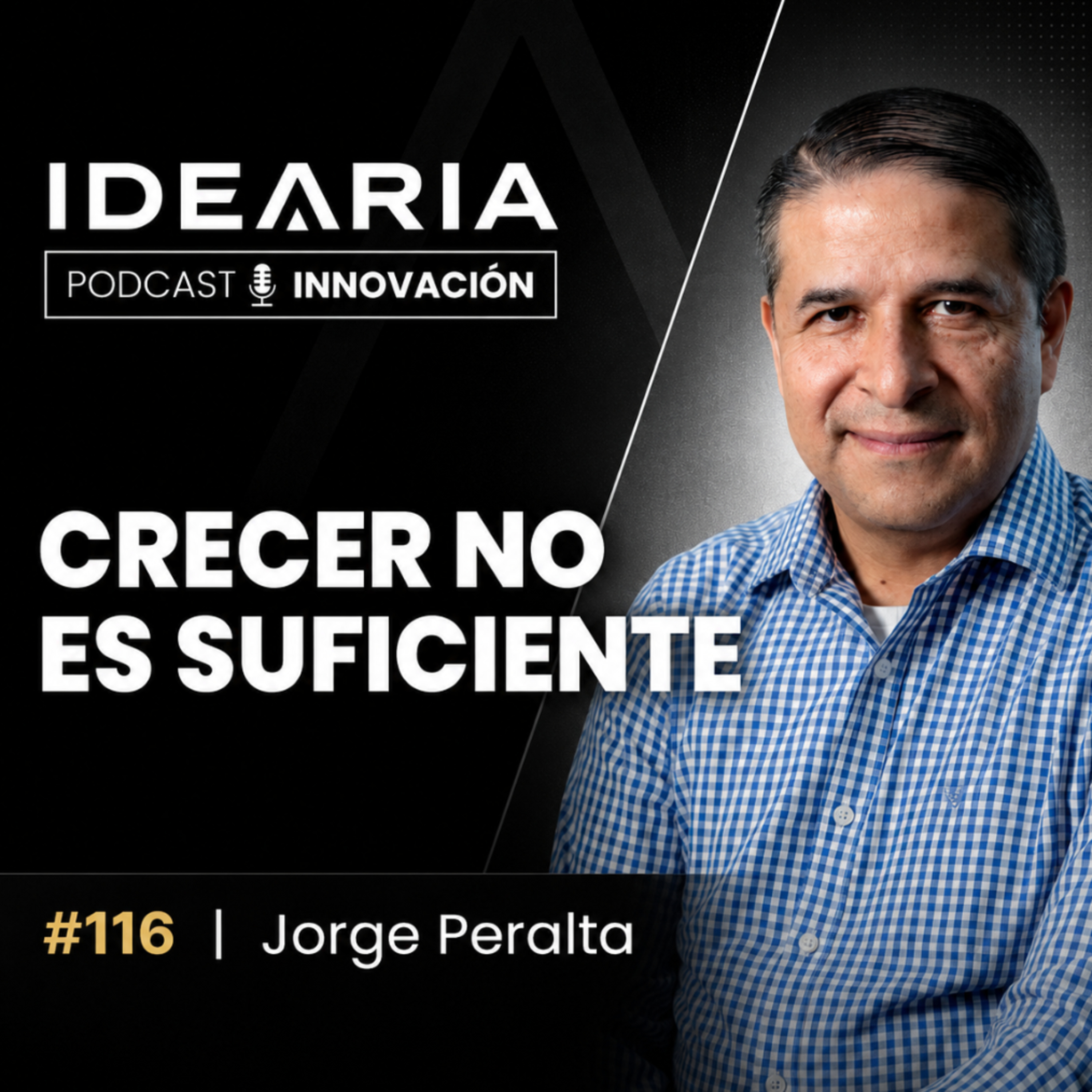 #116 - CRECER NO ES SUFICIENTE: cómo hacer rentable el crecimiento | Jorge Peralta episode artwork