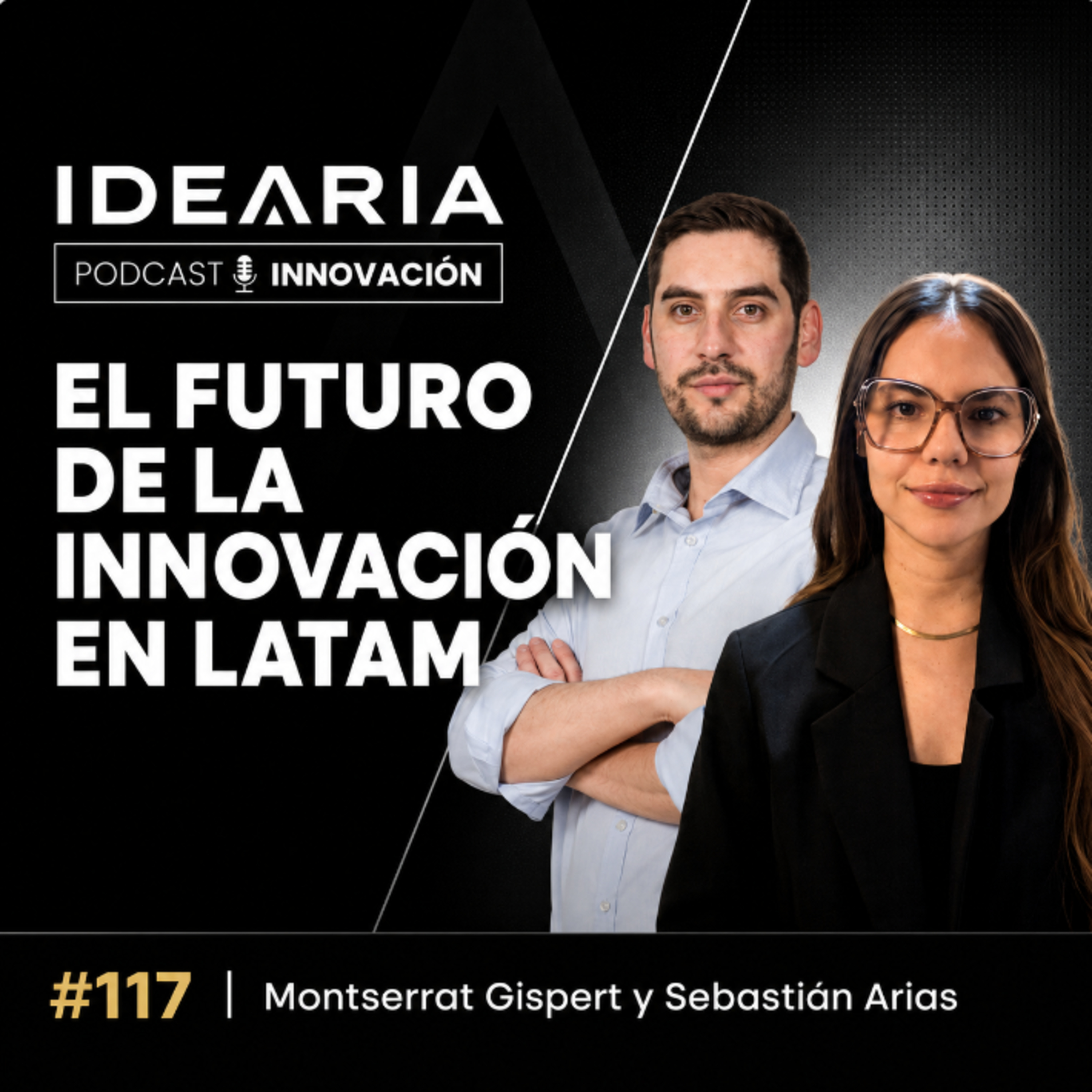 #117 - El futuro de la innovación latinoamericana | Montserrat Gispert y Sebastián Arias episode artwork