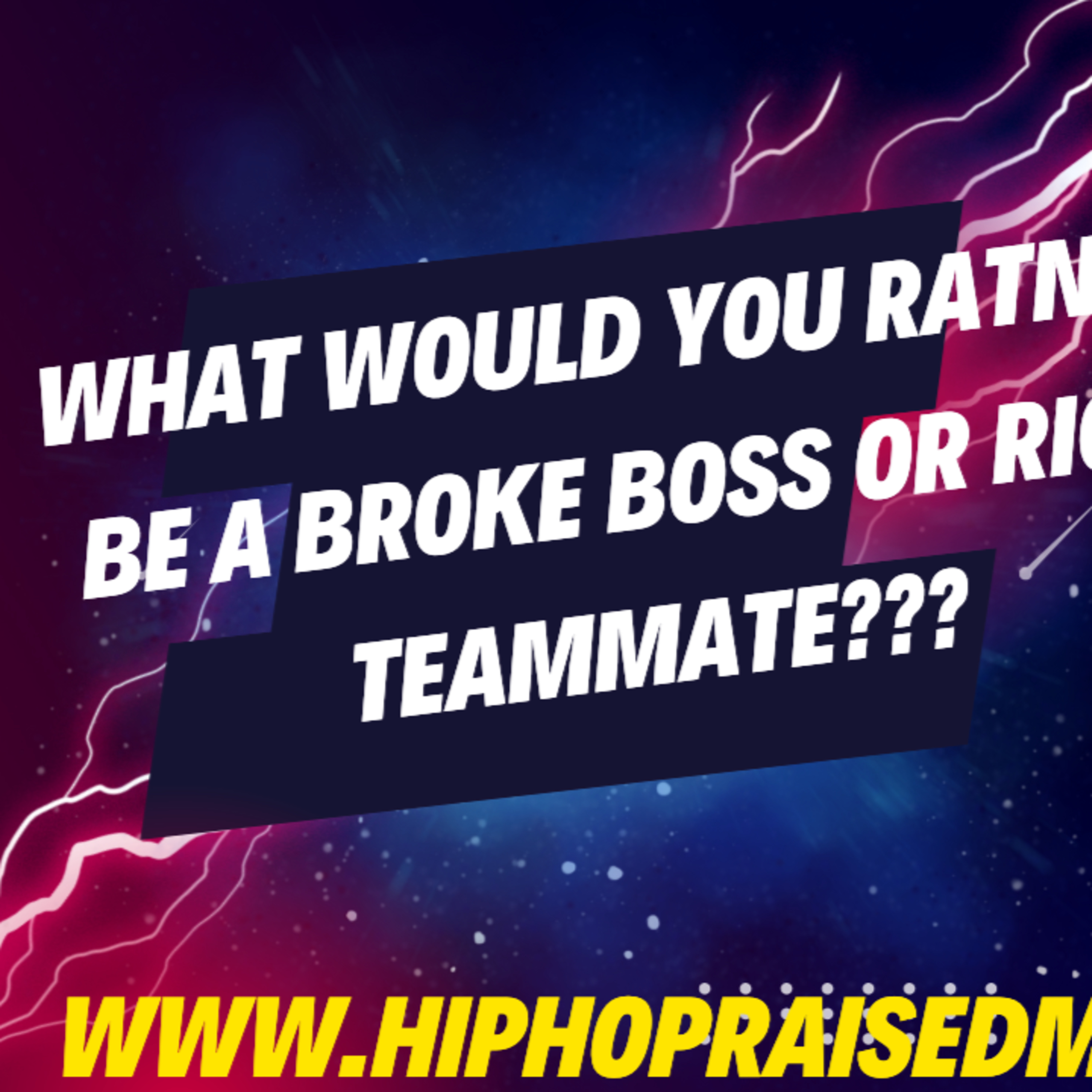 WHAT WOULD YOU RATHER BE A BROKE BOSS OR A RICH TEAMMATE episode artwork