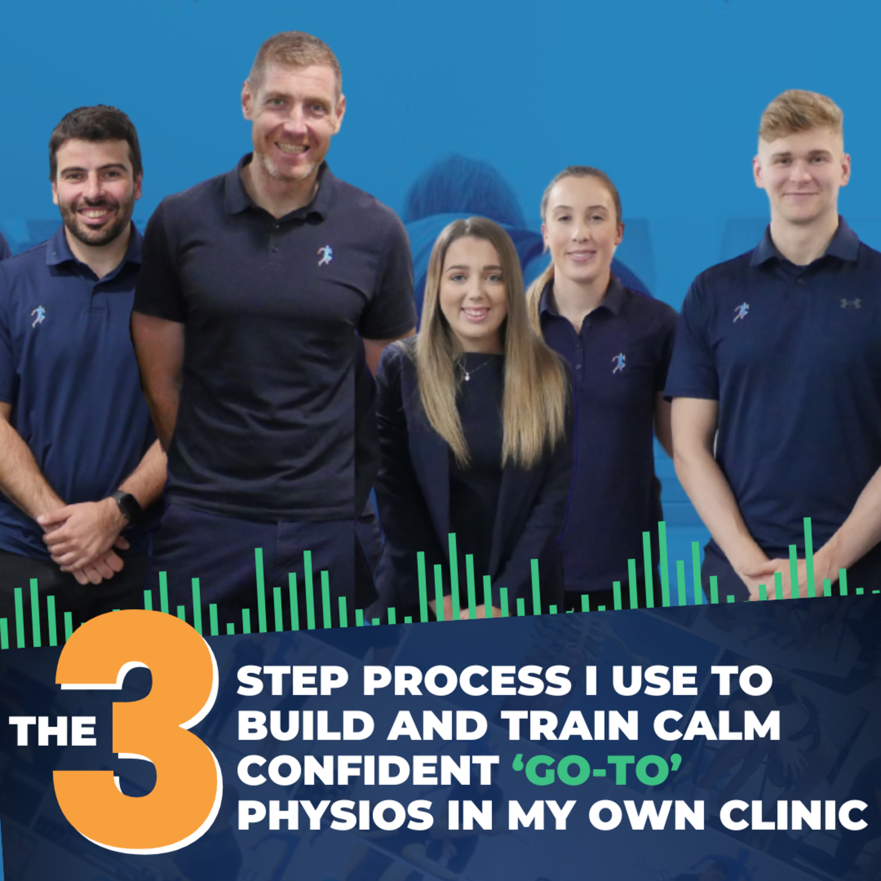 The 3 Step Process I Use To Build And Train Calm Confident ‘Go To’ Physios In My Own Clinic
