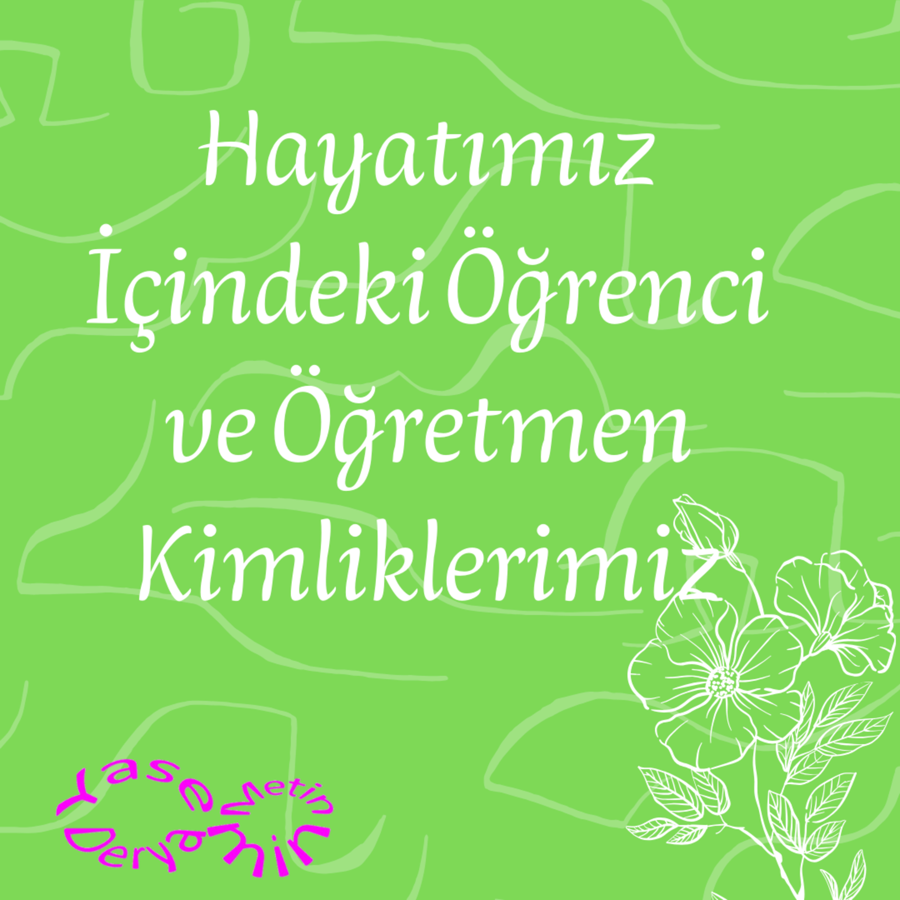 Hayatımız İçindeki Öğrenci ve Öğretmen Kimliklerimiz episode artwork