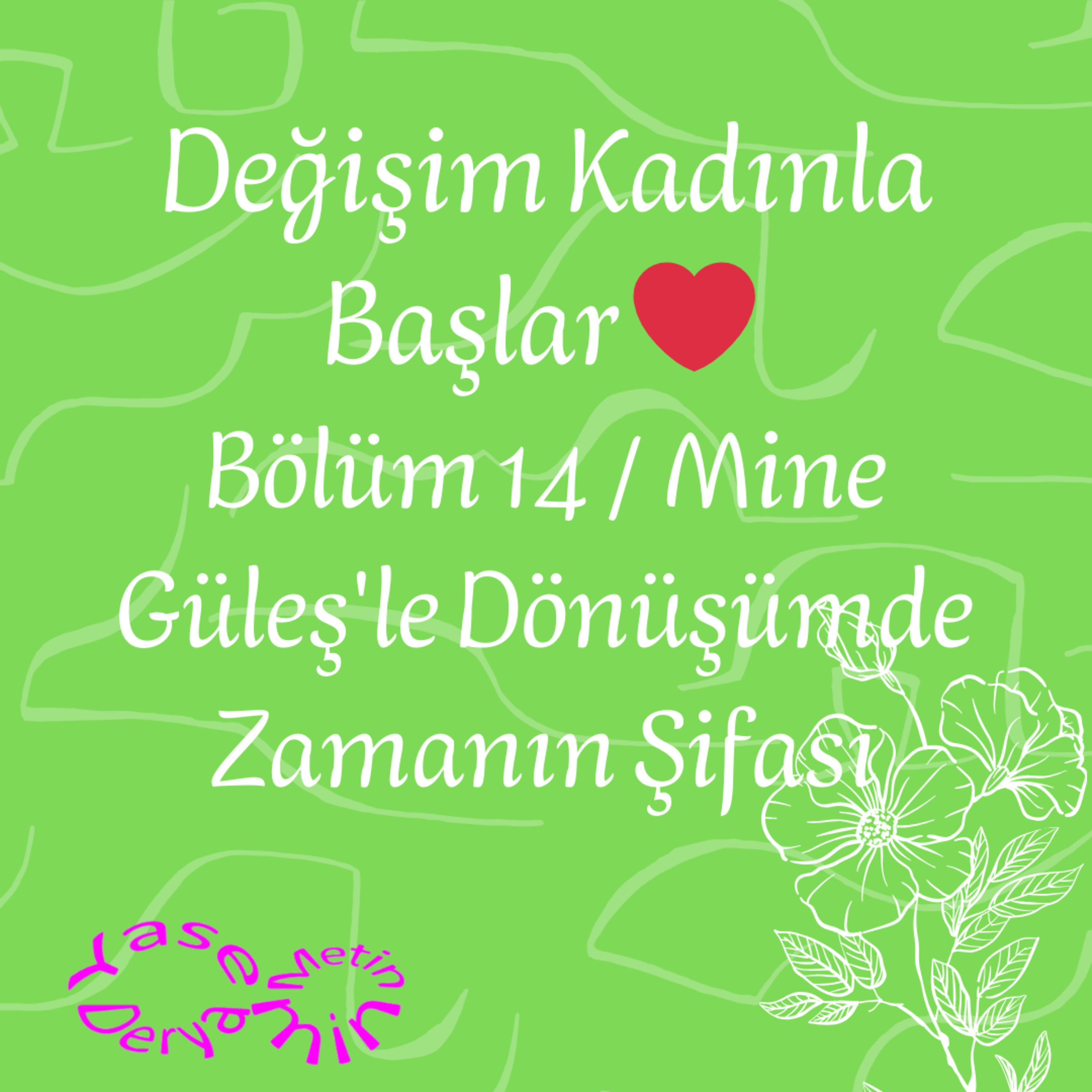 Değişim Kadınla Başlar ❤️ Bölüm 14 / Mine Güleş'le Dönüşümde Zamanın Şifası episode artwork