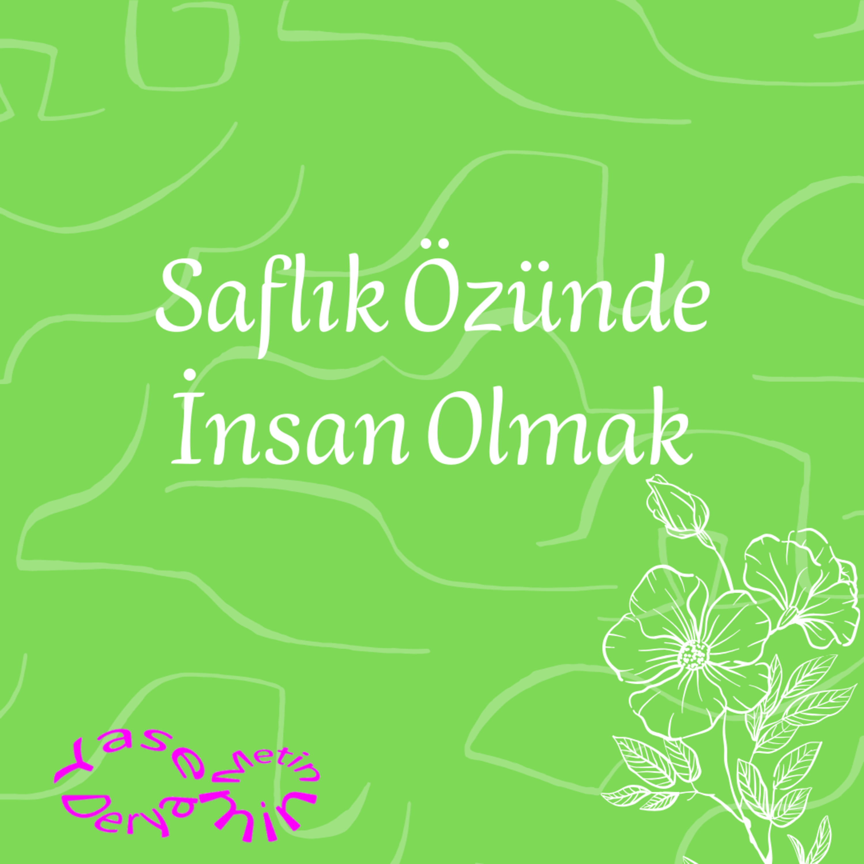 Saflık Özünde İnsan Olmak episode artwork