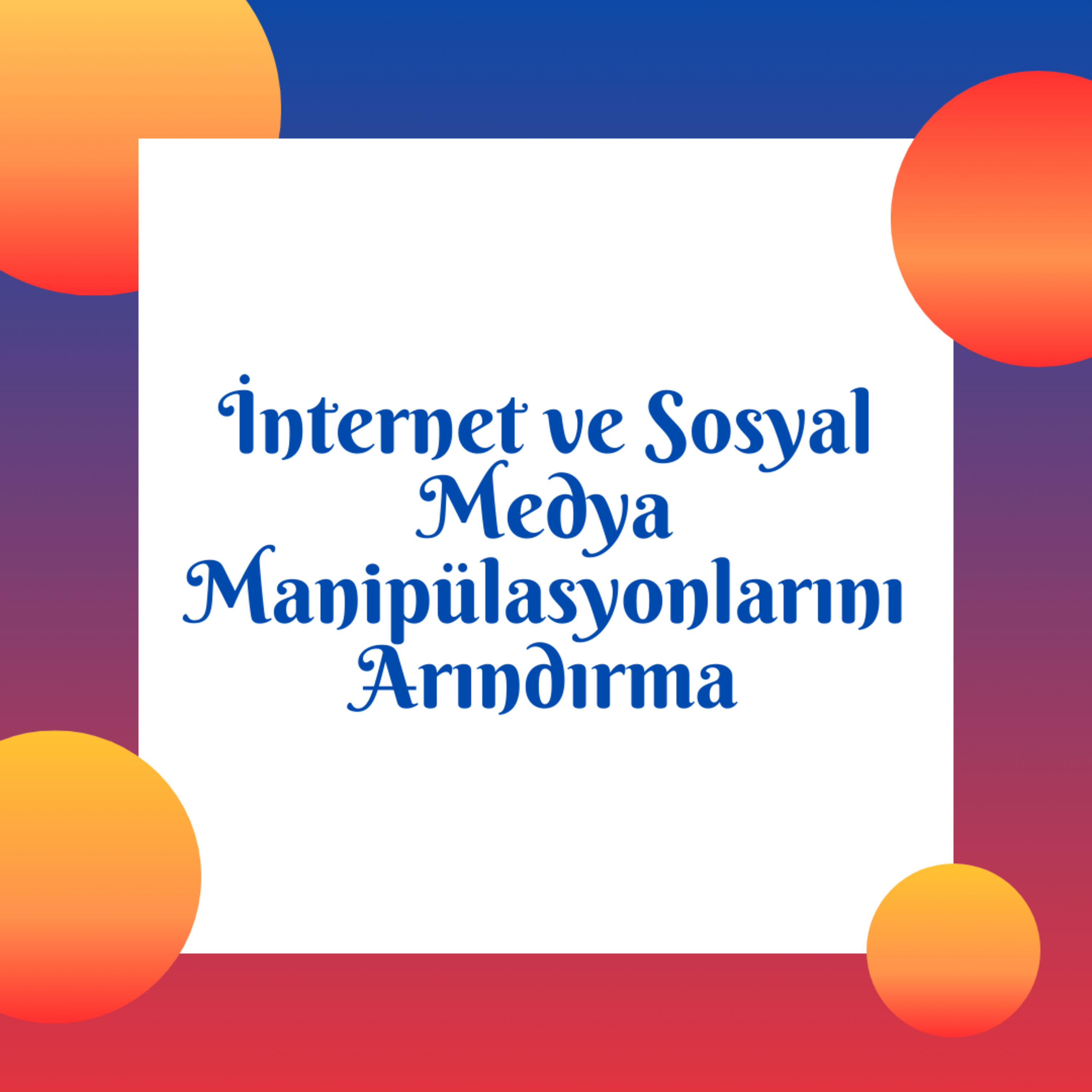 İnternet ve Sosyal Medya Manipülasyonlarını Arındırma episode artwork