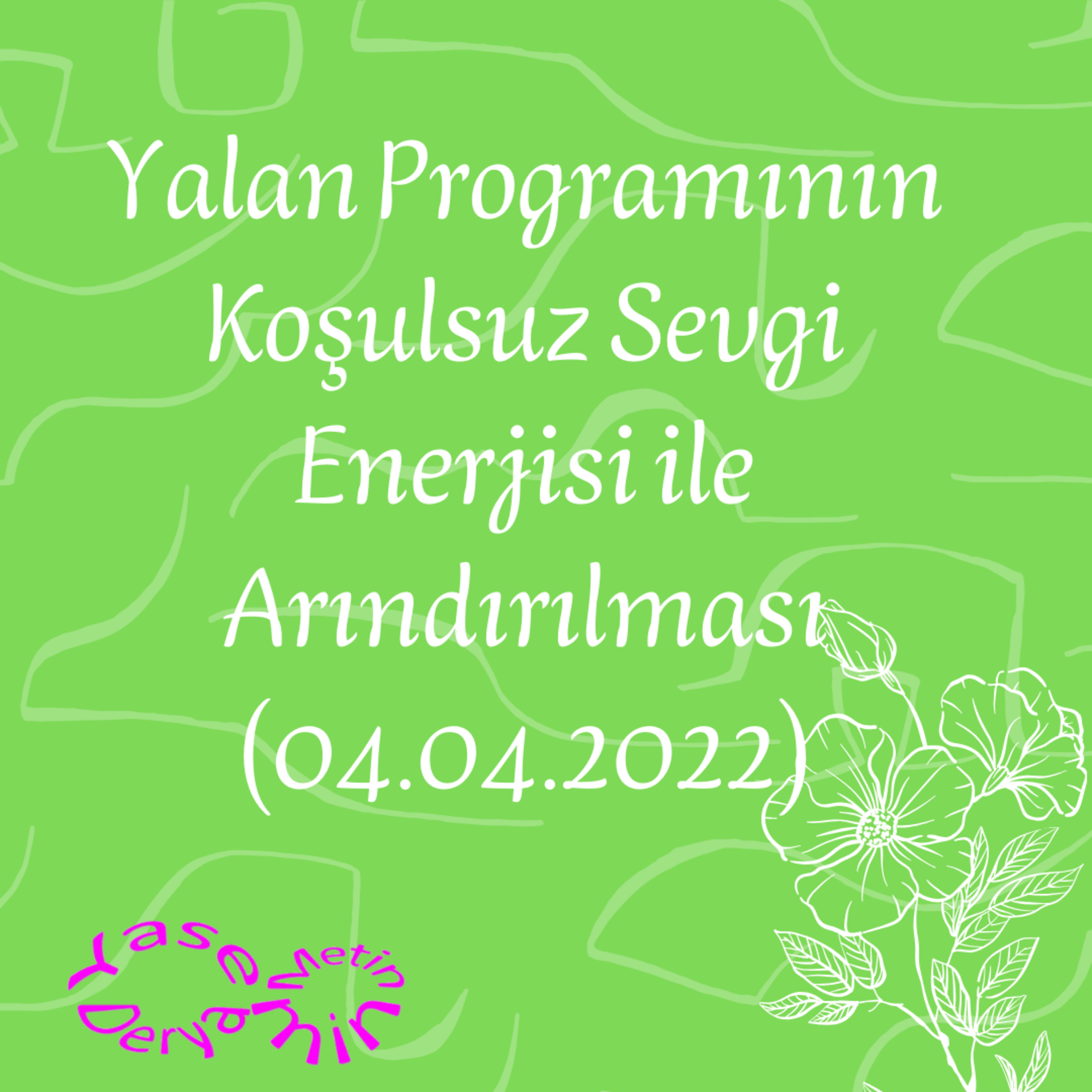 Yalan Programının Koşulsuz Sevgi Enerjisi ile Arındırılması (04.04.2022) episode artwork