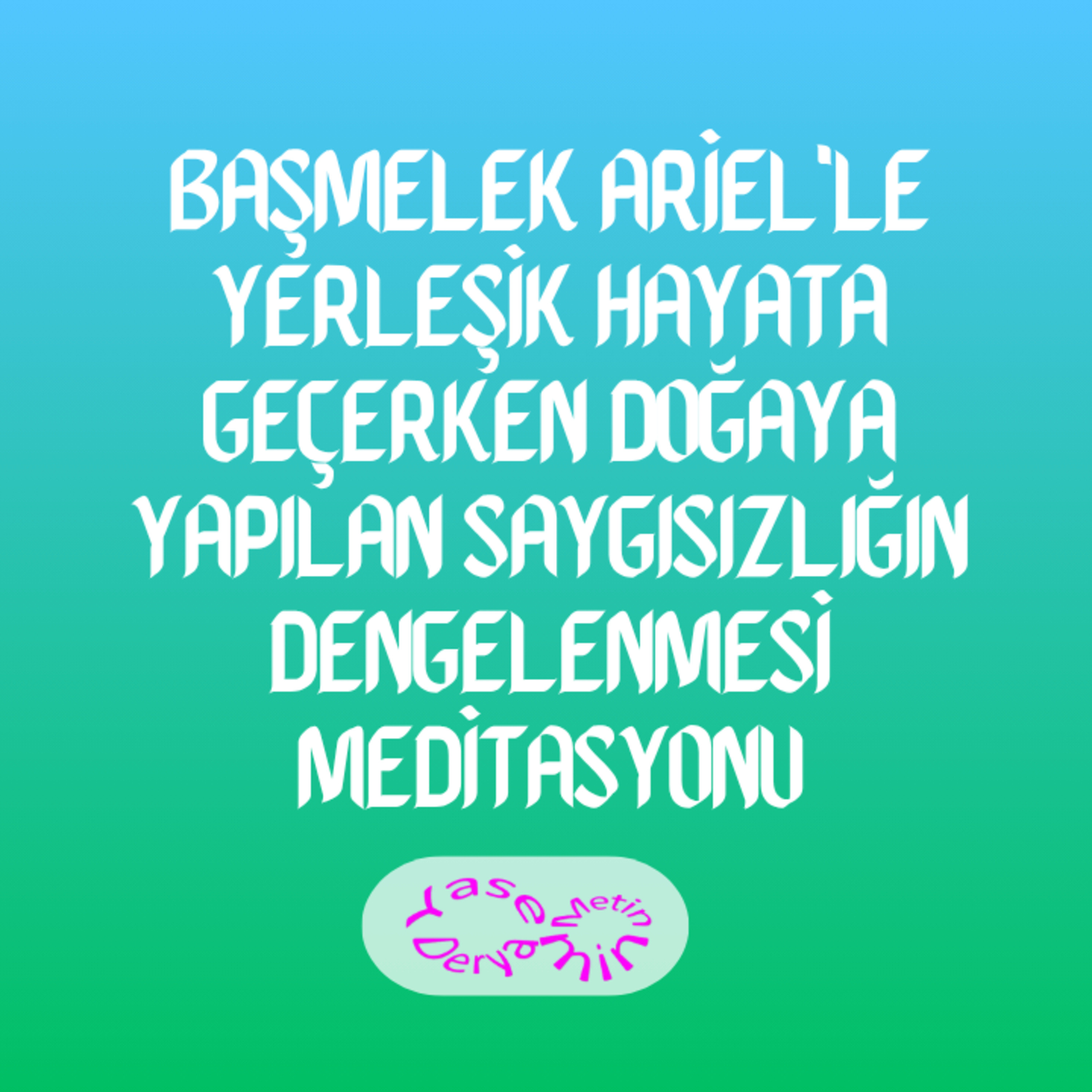 Başmelek Ariel'le Yerleşik Hayata Geçerken Doğaya Yapılan Saygısızlığın Dengelenmesi Meditasyonu episode artwork