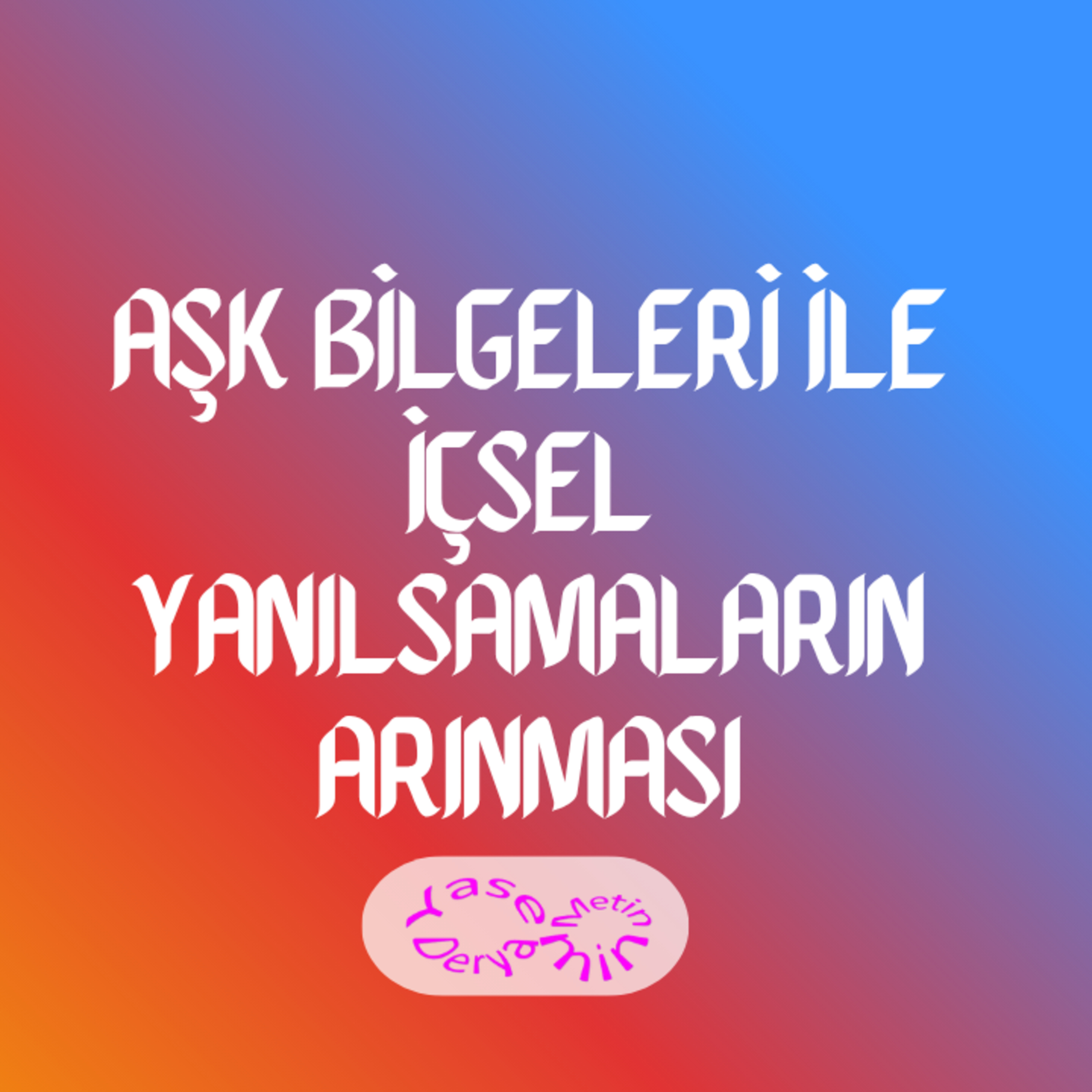 AŞK Bilgeleri İle İçsel Yanılsamaların Arınması episode artwork