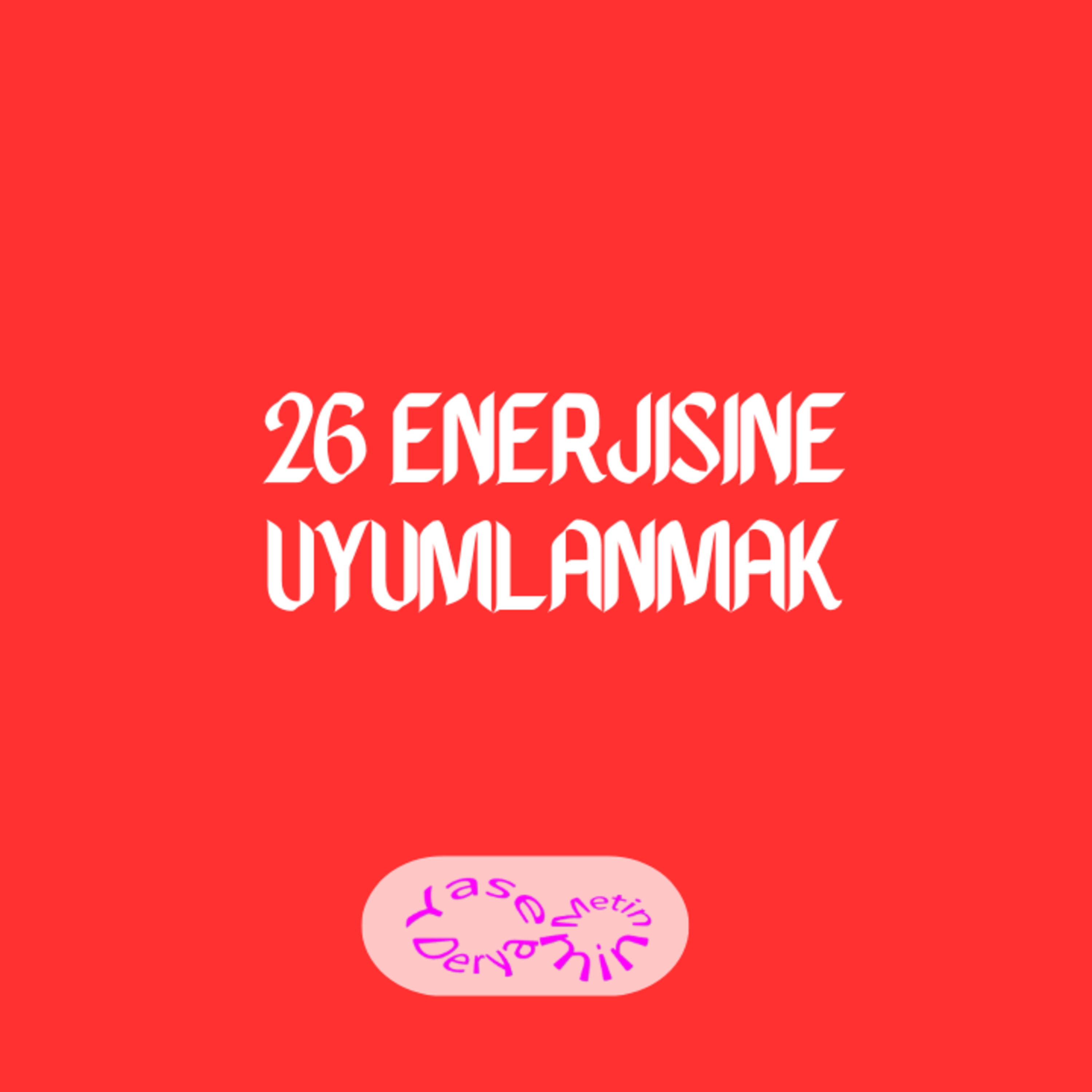 26 Enerjisine Uyumlanmak episode artwork