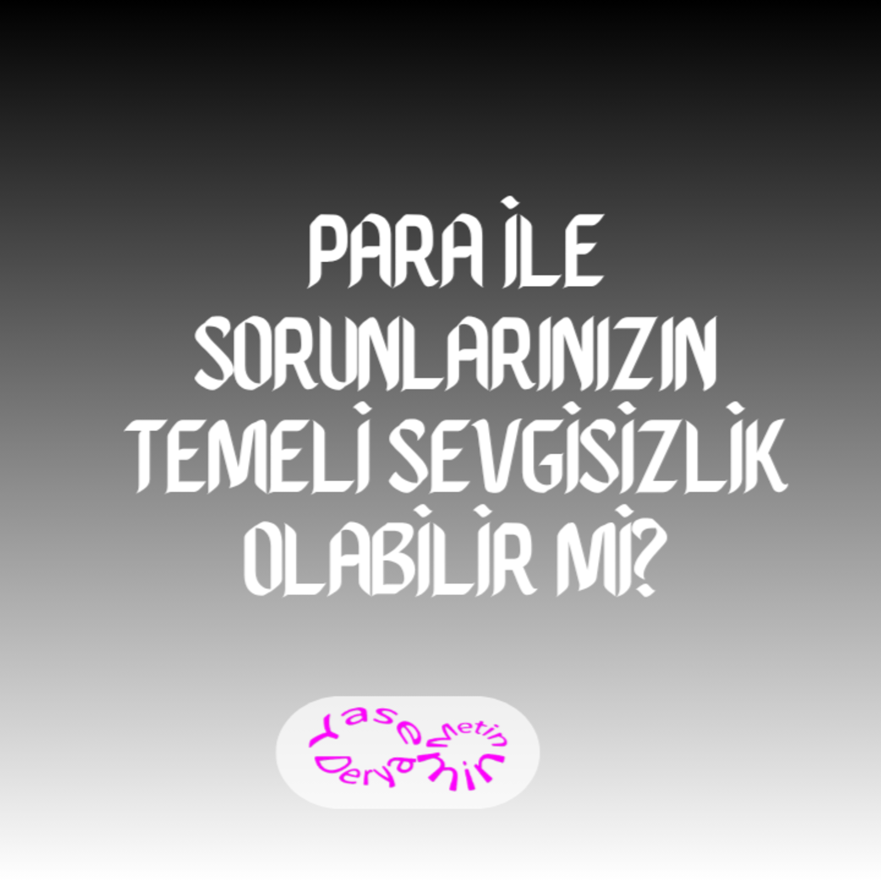 Para ile Sorunlarınızın Temeli Sevgisizlik Olabilir mi? episode artwork