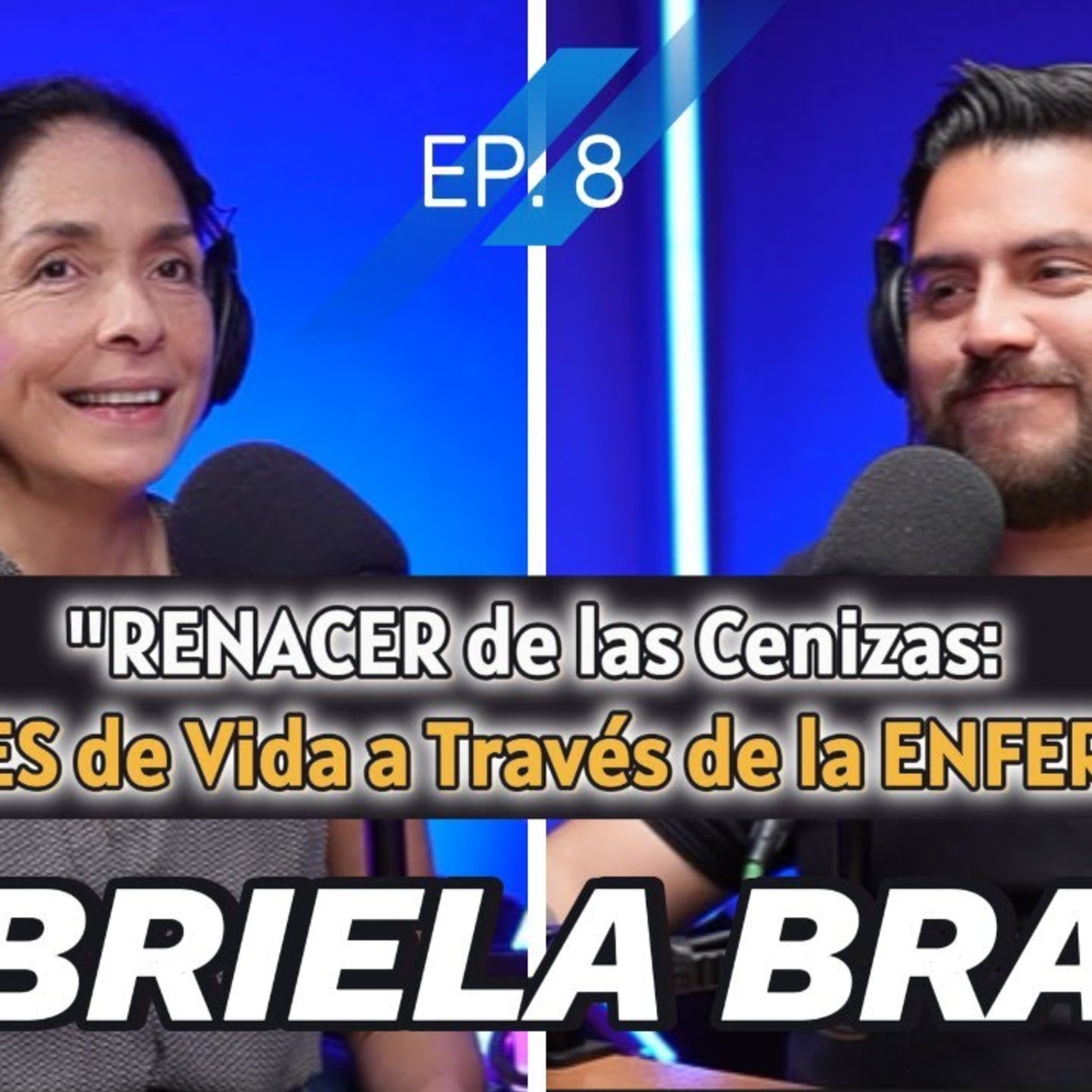 #5 - RENACER de las Cenizas: LECCIONES de Vida en la ENFERMEDAD | GABRIELA BRAVO episode artwork