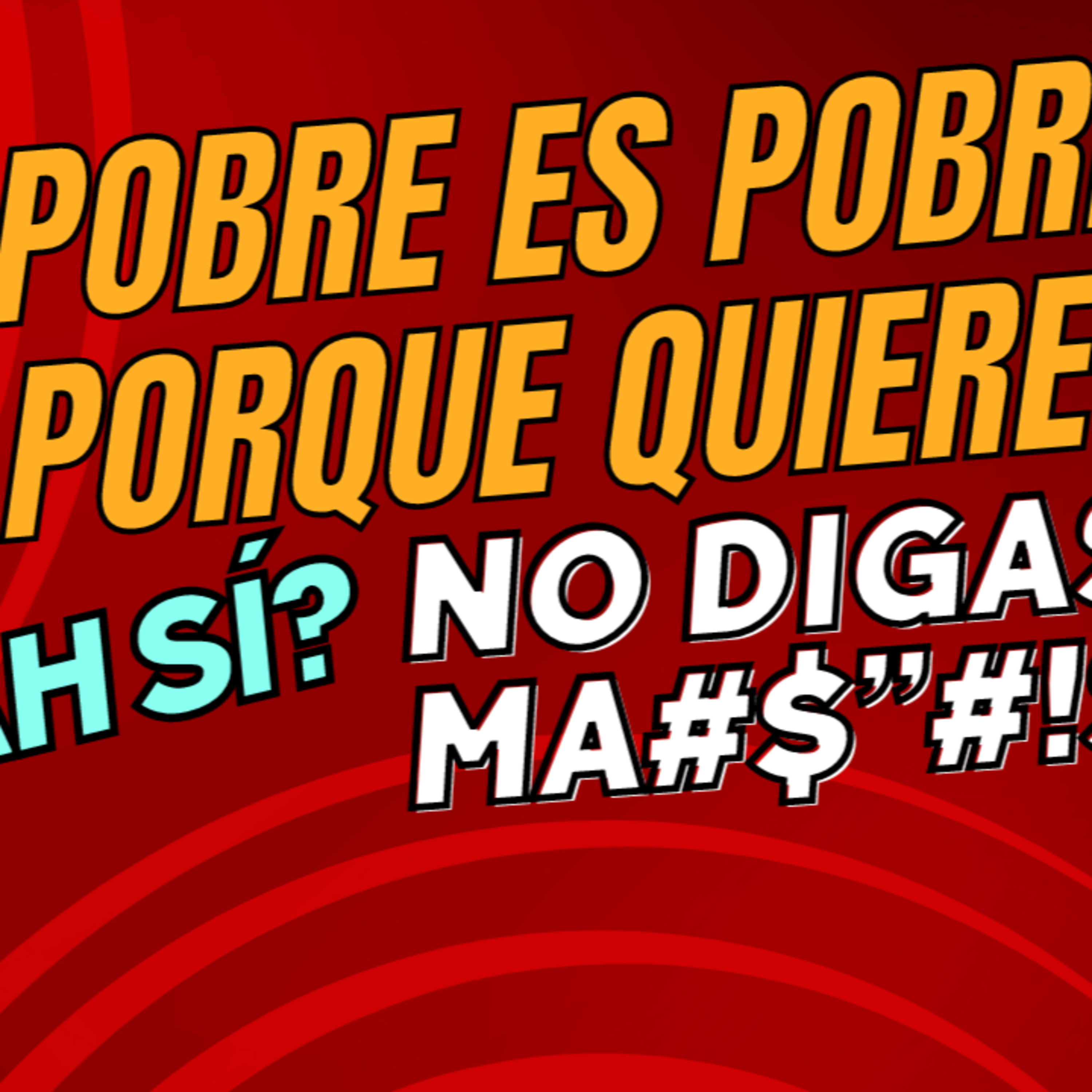 "EL POBRE ES POBRE PORQUE QUIERE" I Reflexionando sobre esta polémica frase episode artwork