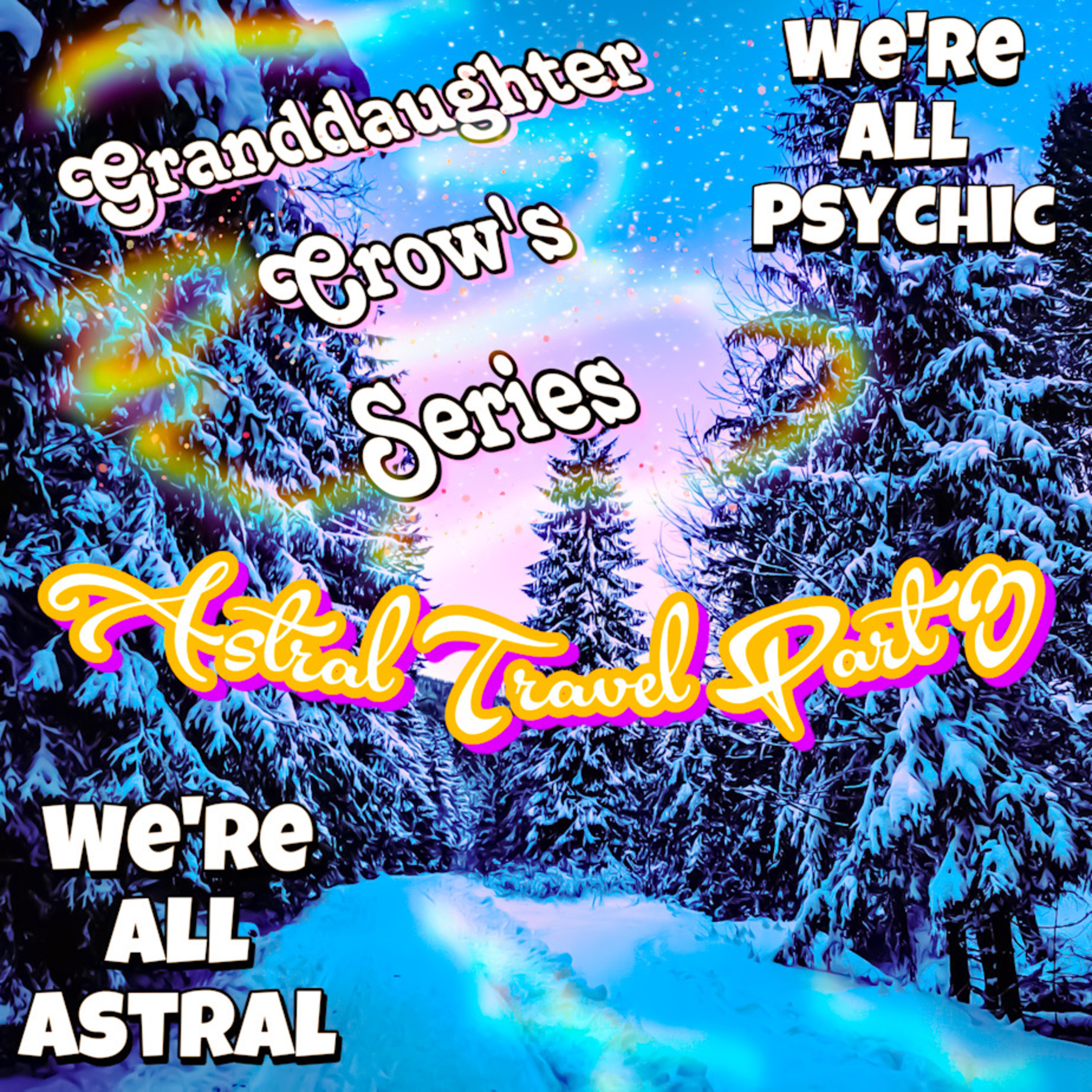 We're All Astral - Granddaughter Crow's Astral Travel Series Part 3 episode artwork