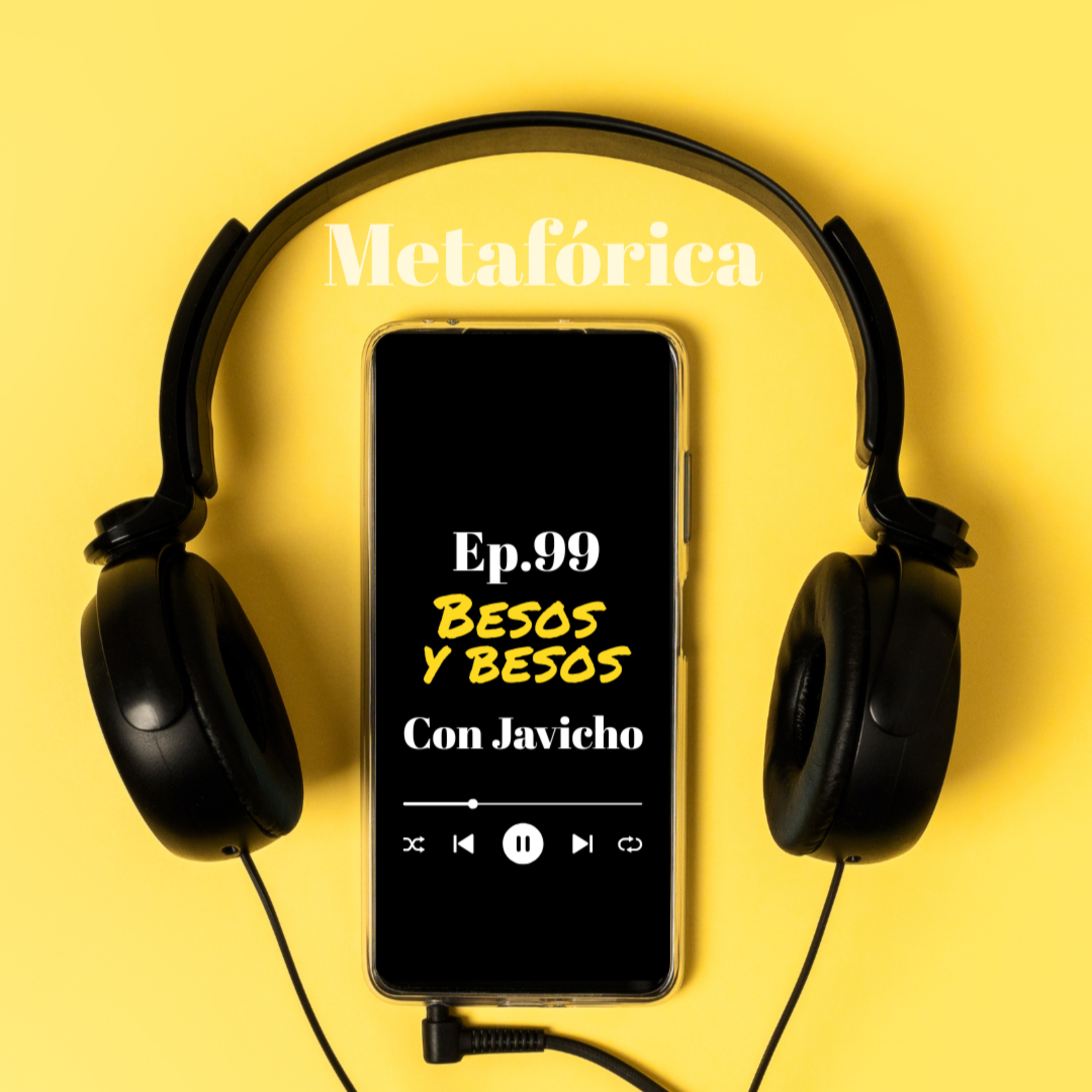 Metafórica Podcast Episodio Nro.99 - Besos y besos, con Javicho episode artwork