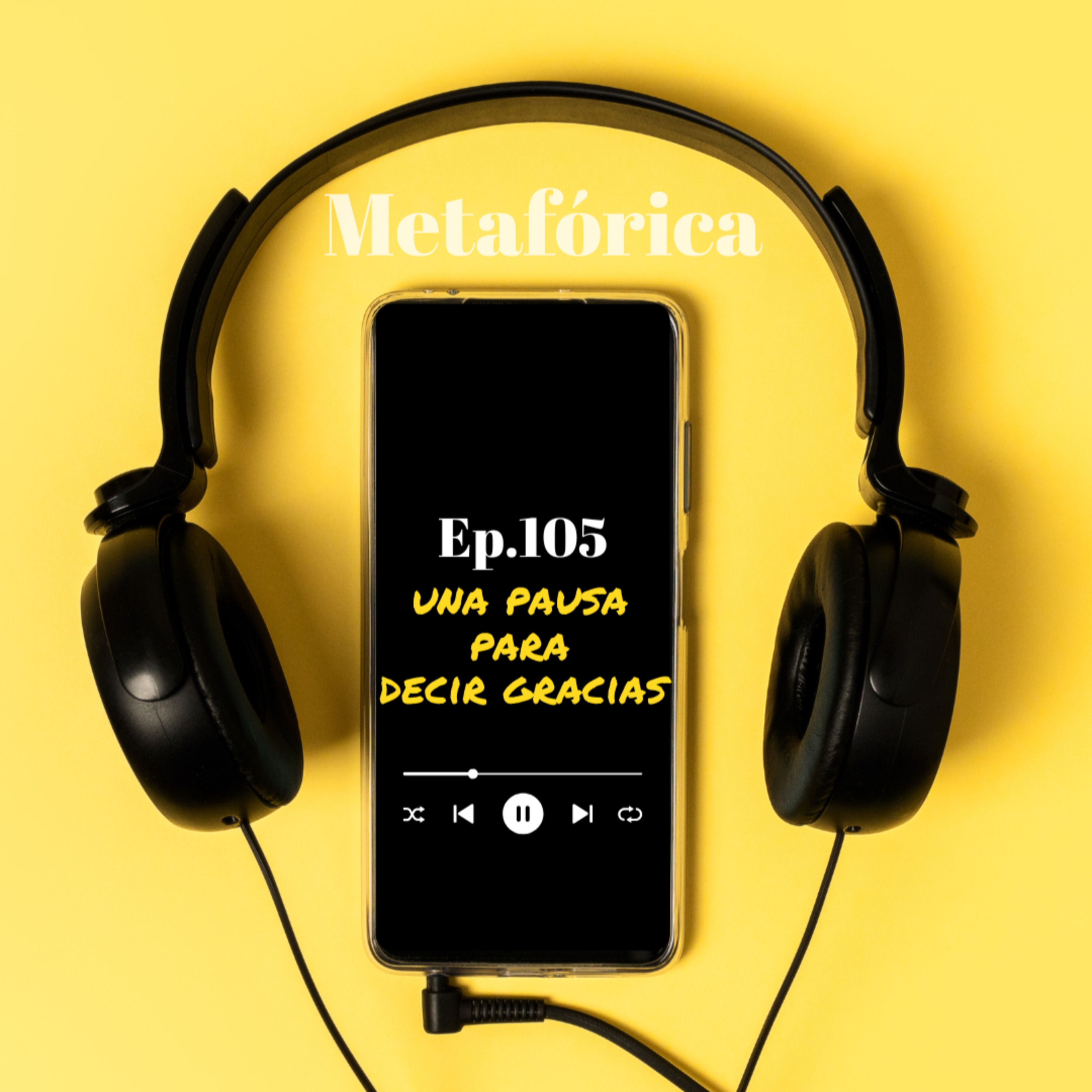 Metafórica Podcast Episodio Nro.105- Una pausa para decir gracias. episode artwork