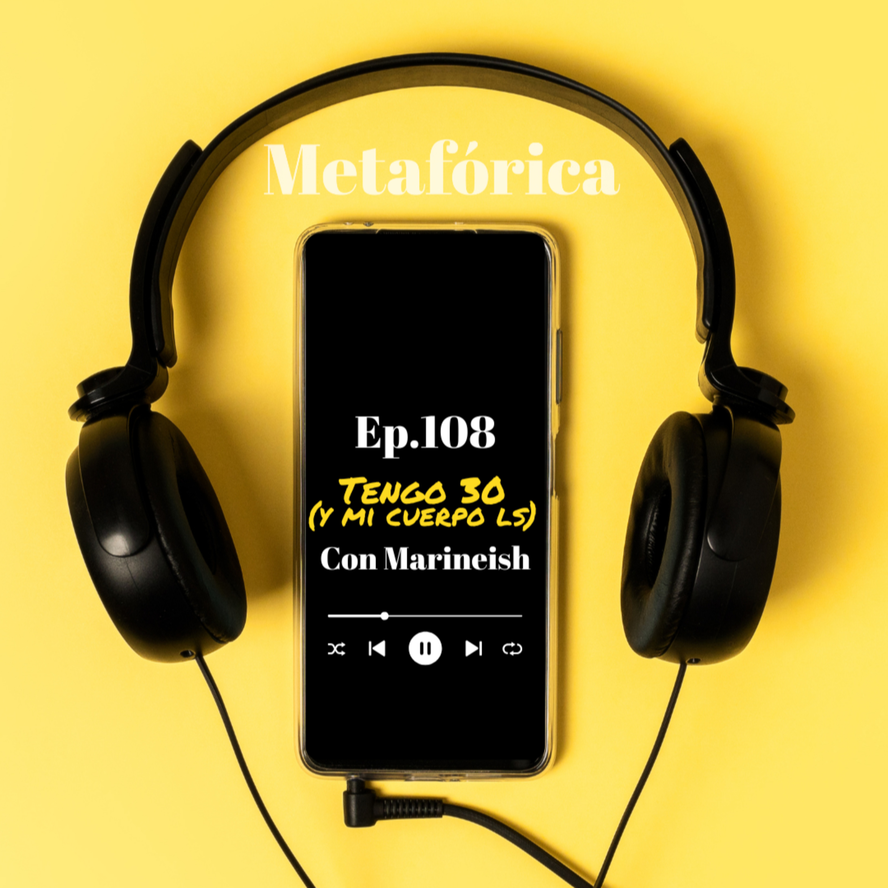 Metafórica Podcast Episodio Nro.108 - Tengo 30 y mi cuerpo lo sabe, con Mari.  episode artwork