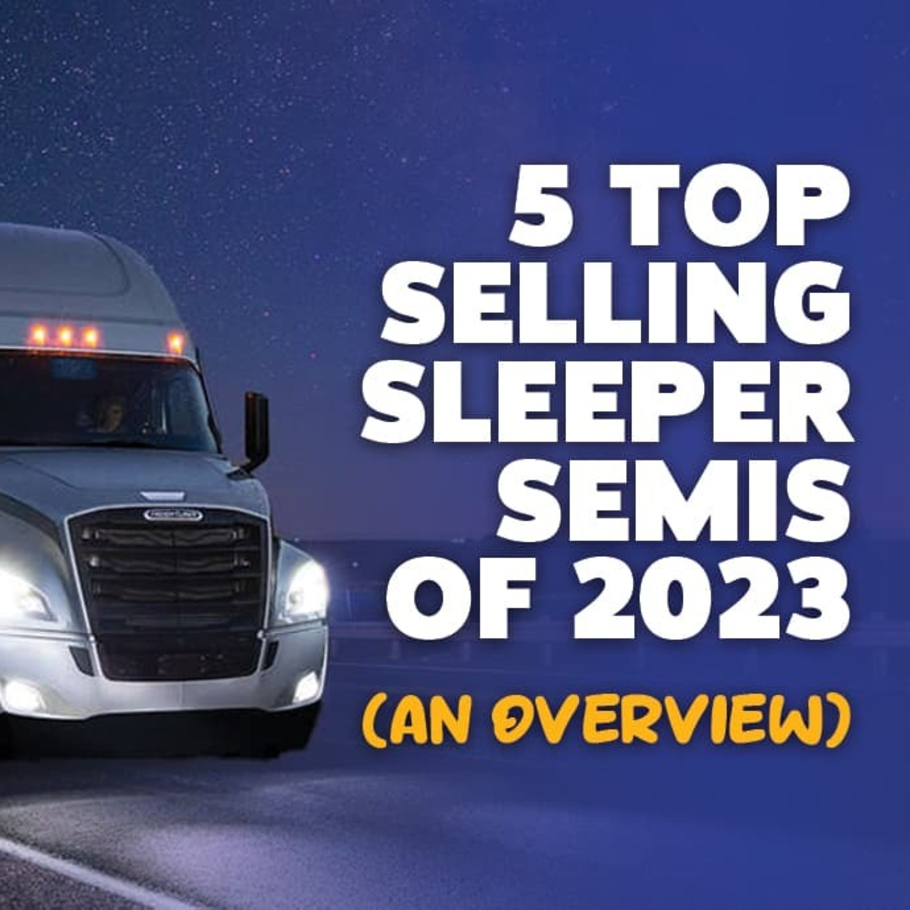 5 Top-Selling Sleeper Semis of 2023 (An Overview)
