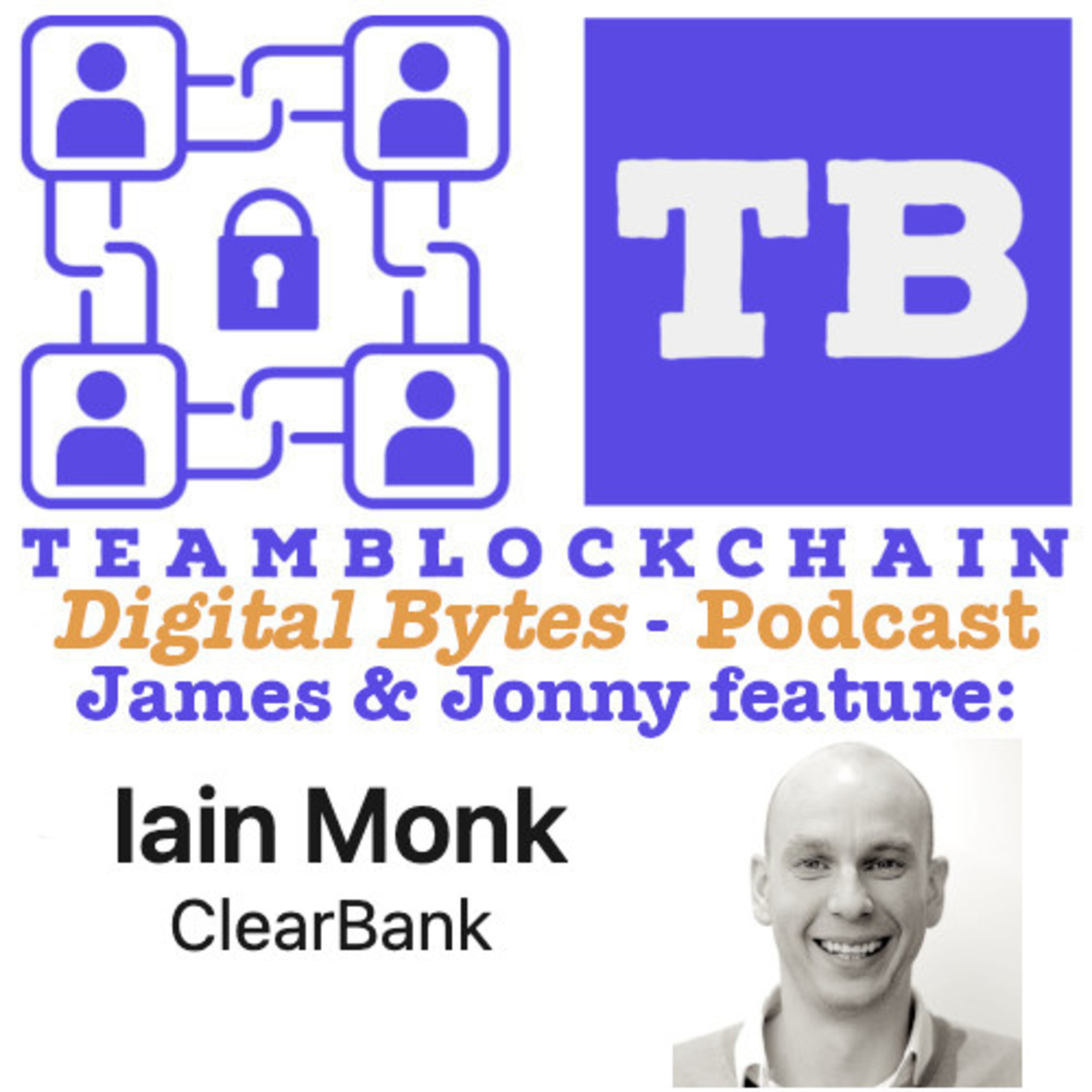 Digital Bytes August 23rd Edition with Jonny Fry / James Tylee featuring Iain Monk Digital Asset Strategy Lead at Clear.Bank episode artwork