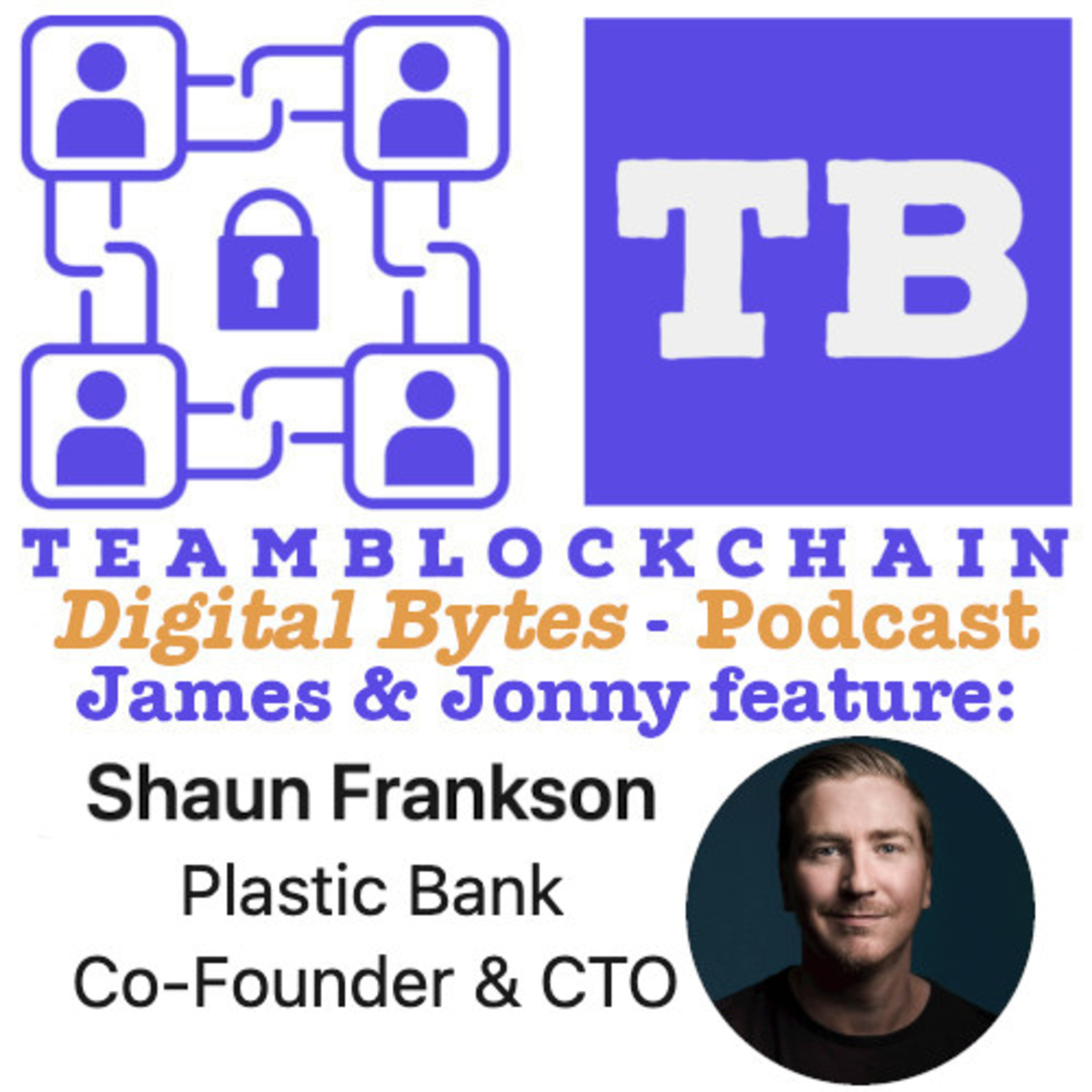 Revolutionizing Recycling: Blockchain’s Role In Creating A Wasteless World with James Tylee / Jonny Fry and Shaun Frankson, Co-founder and Chief Technology Officer, Plastic Bank episode artwork