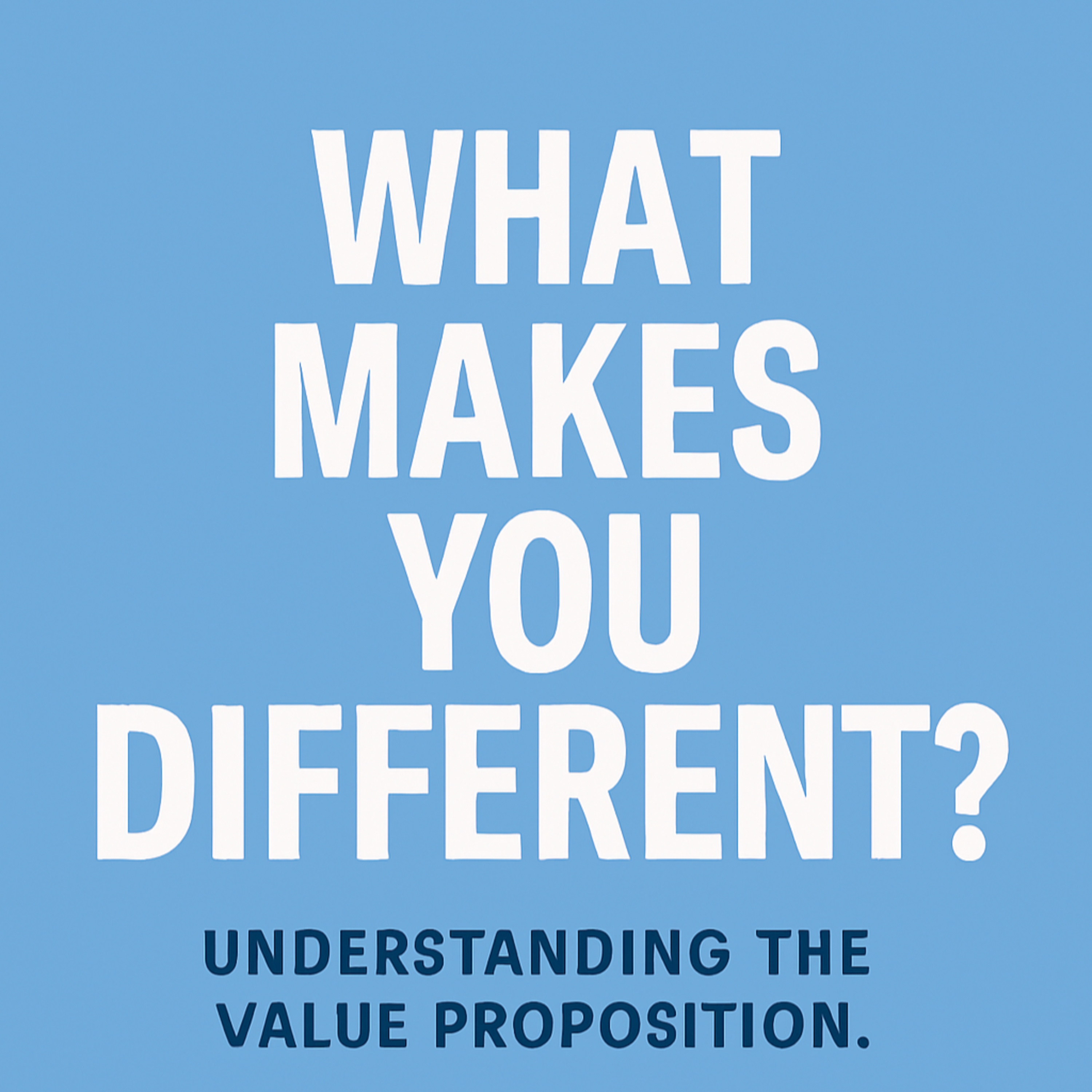 #20 - What Makes You Different? Understanding the Value Proposition