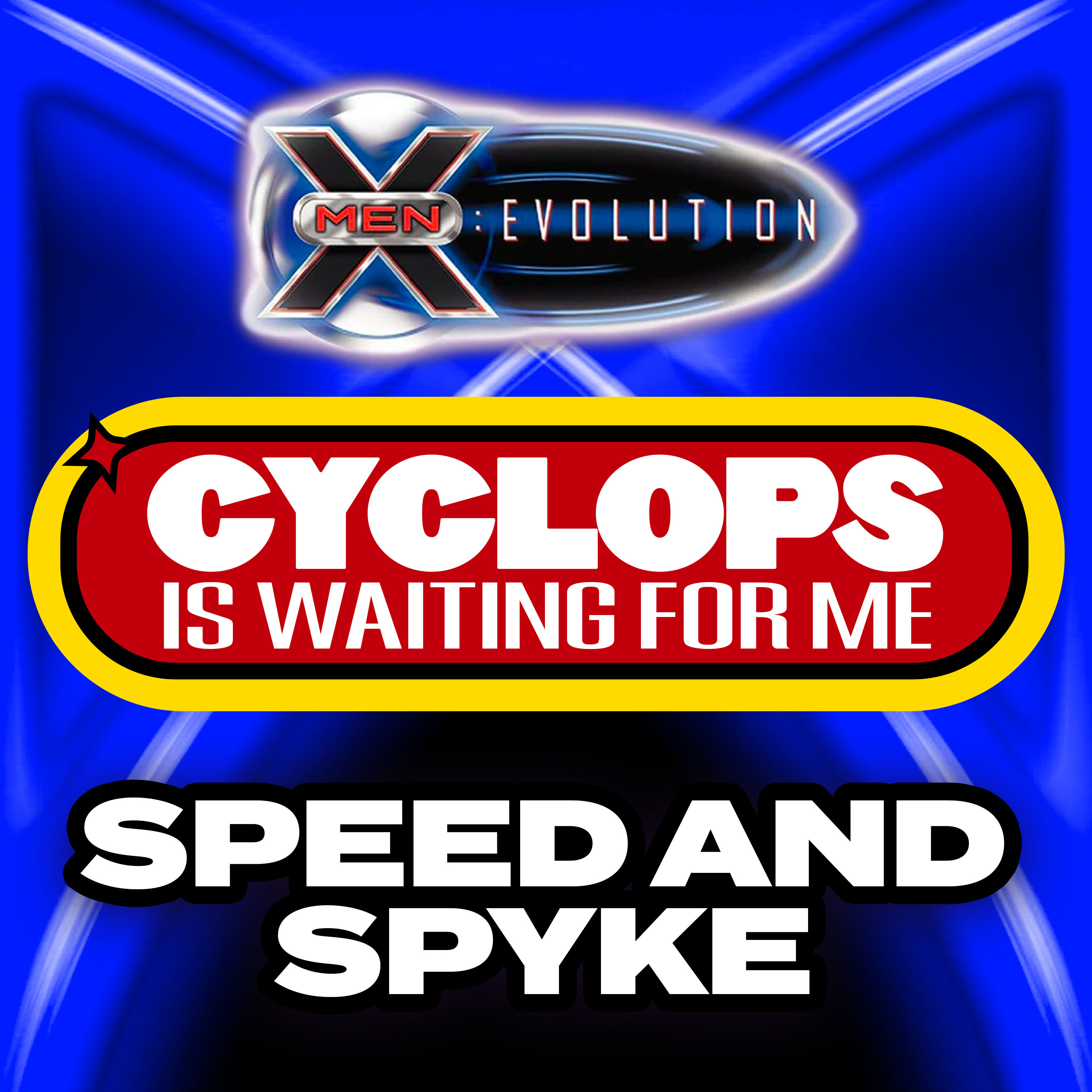 "Speed and Spyke" - Ep. 5 - Cyclops is Waiting for Me - An X-Men: Evolution Recap Podcast