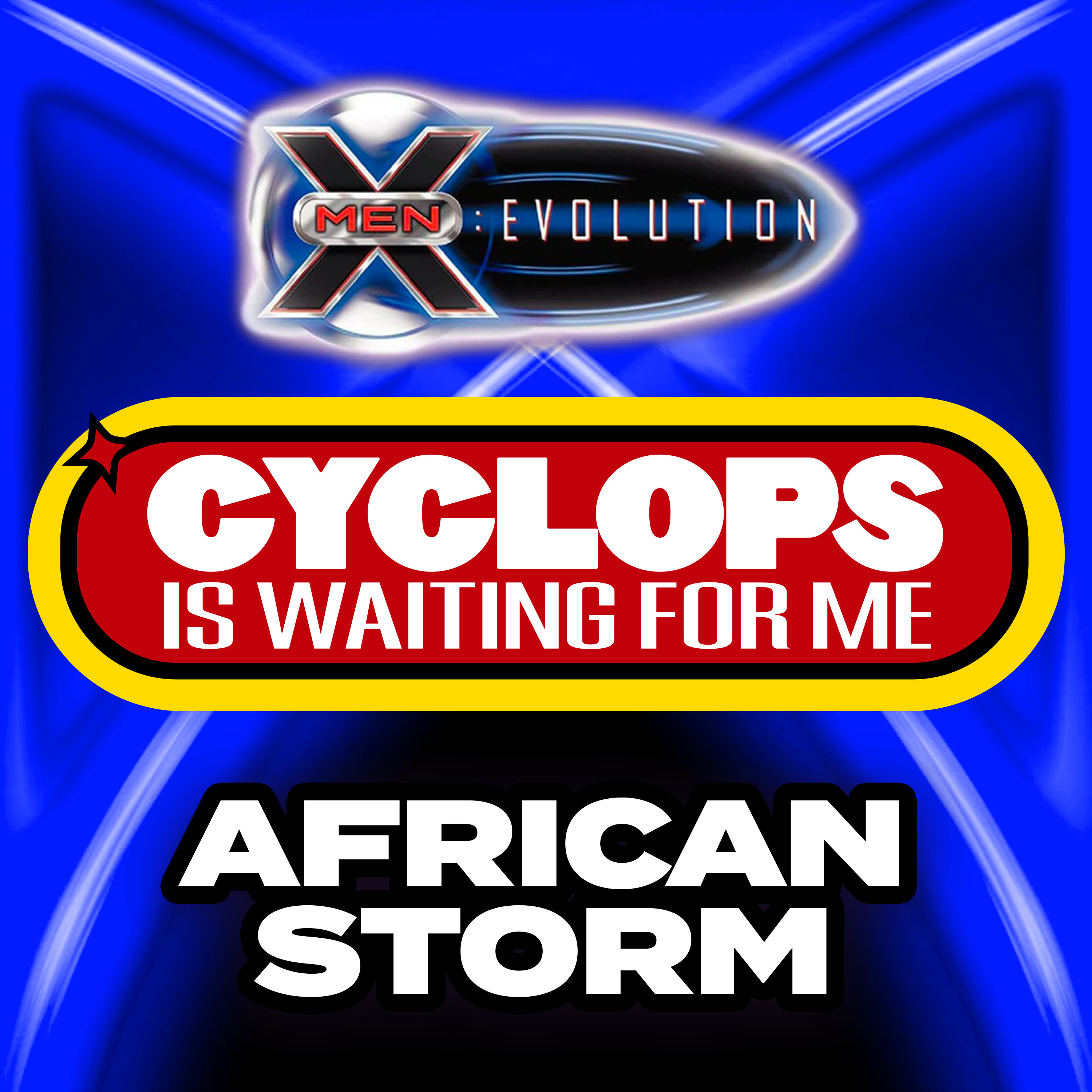 "African Storm" - Ep. 20- Cyclops is Waiting for Me - An X-Men: Evolution Recap Podcast episode artwork