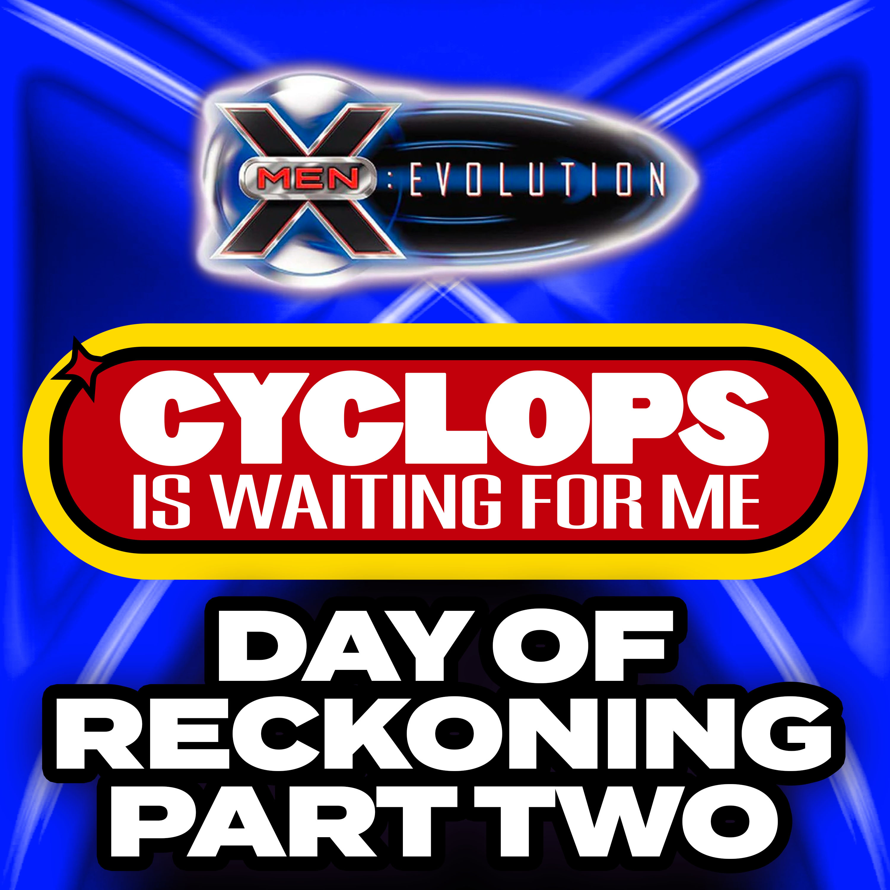 "Day of Reckoning - Pt 2" - Ep. 30 - Cyclops is Waiting for Me - An X-Men: Evolution Recap Podcast episode artwork