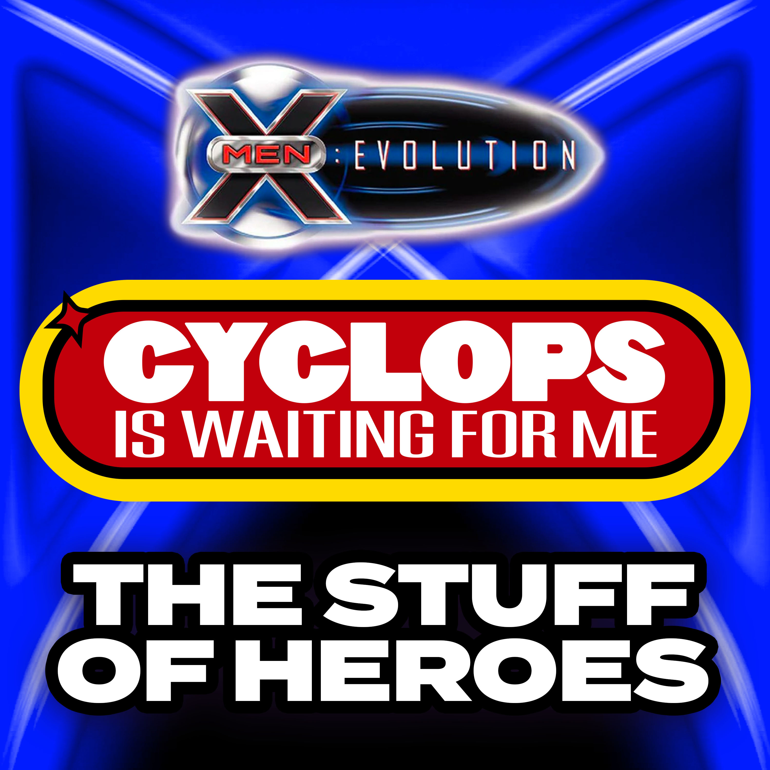 "The Stuff of Heroes" - Ep. 32 - Cyclops is Waiting for Me - An X-Men: Evolution Recap Podcast