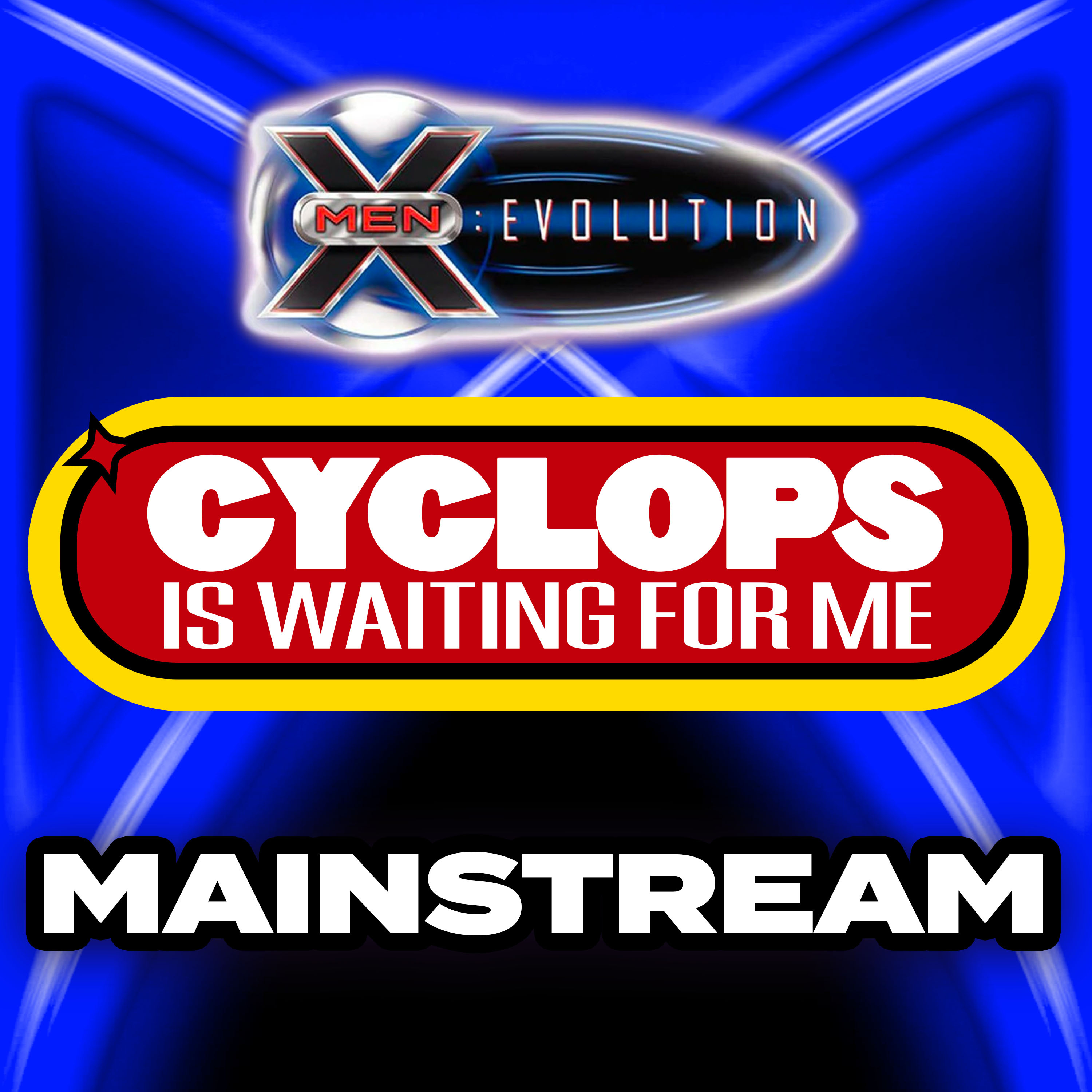 "Mainstream" - Ep. 33 - Cyclops is Waiting for Me - An X-Men: Evolution Recap Podcast episode artwork
