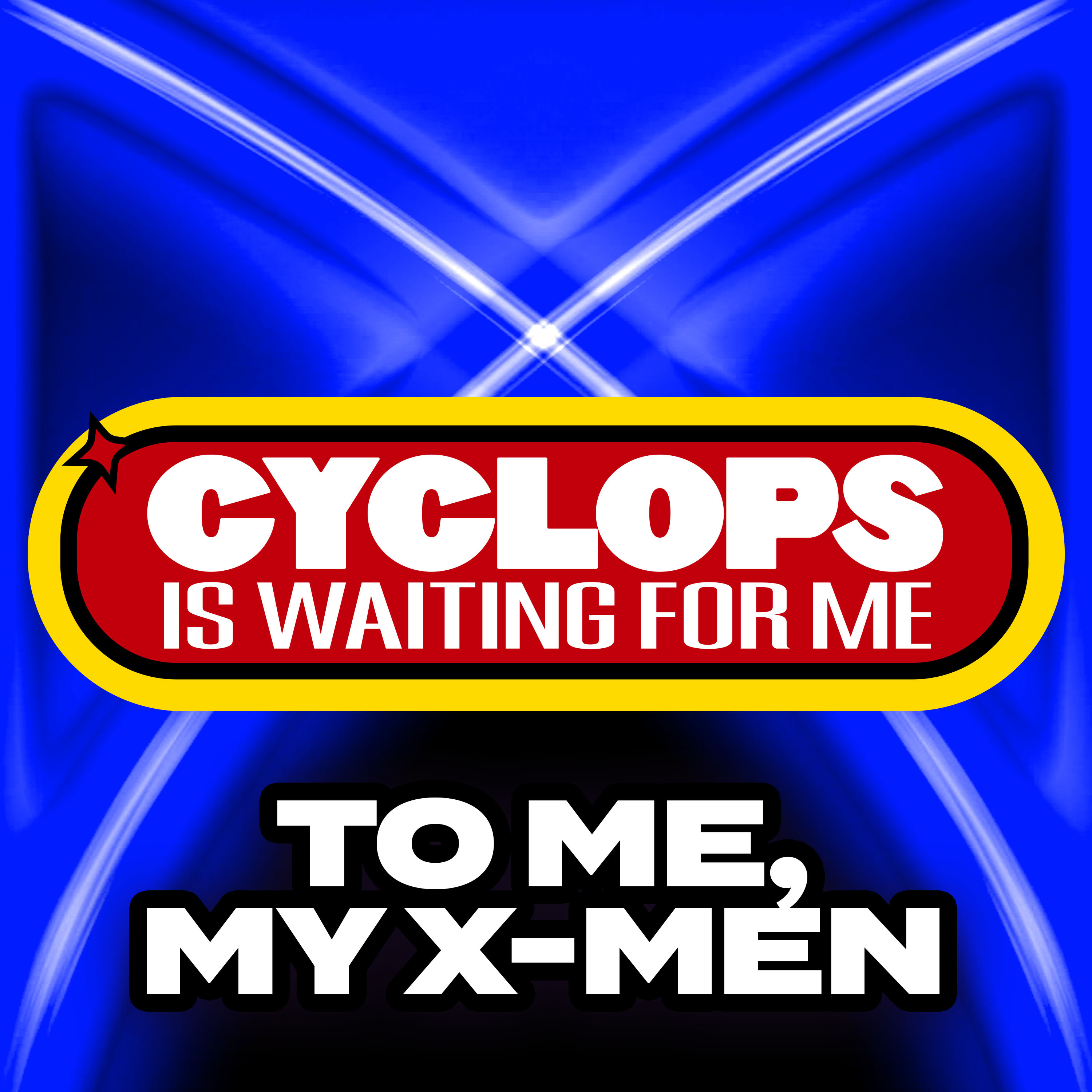 "To Me, My X-Men" - Ep. 1 - Cyclops is Waiting for Me - An X-Men 97' Recap Podcast
