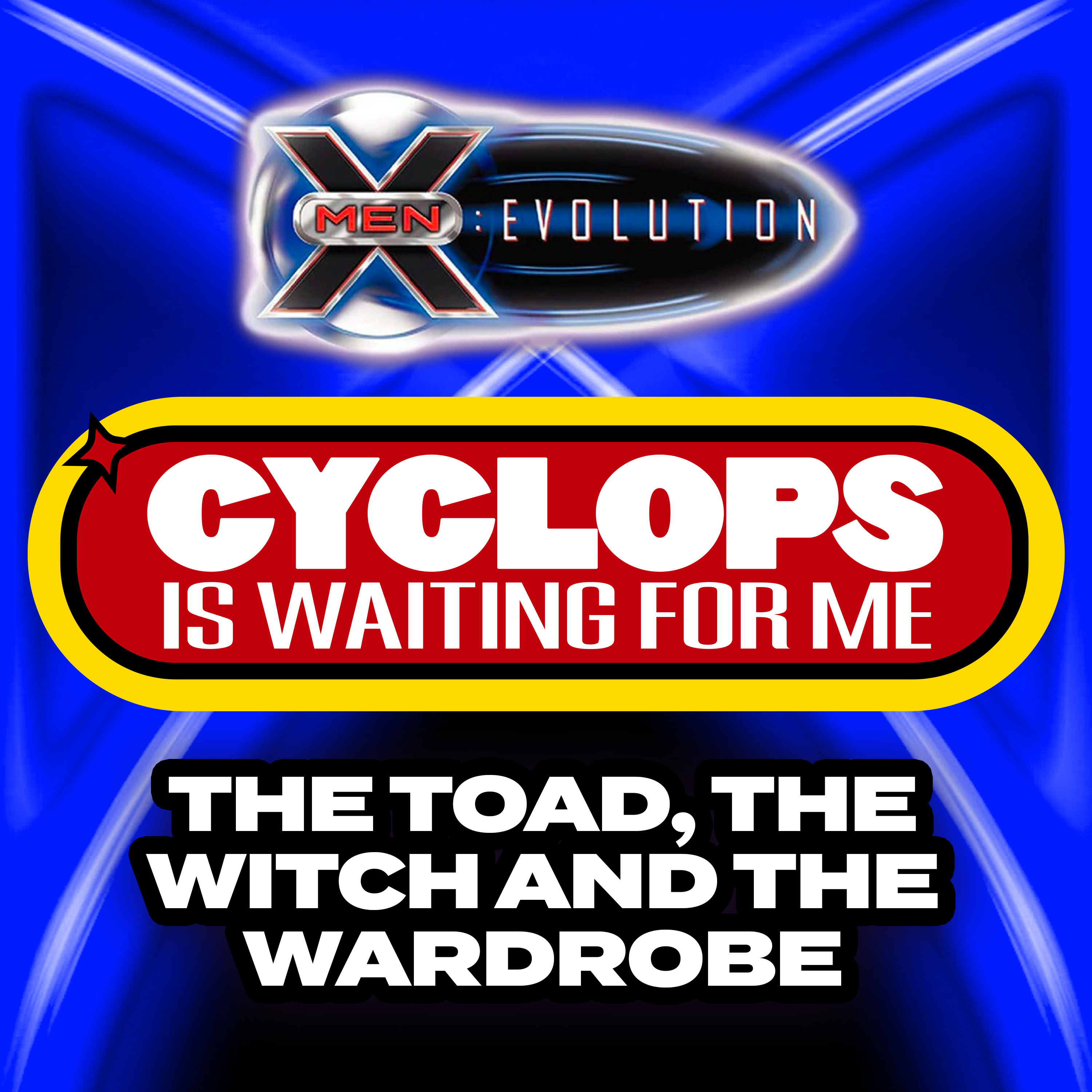"The Toad, the Witch and the Wardrobe" - Ep. 37 - X-Men: Evolution Recap - Cyclops is Waiting for Me episode artwork