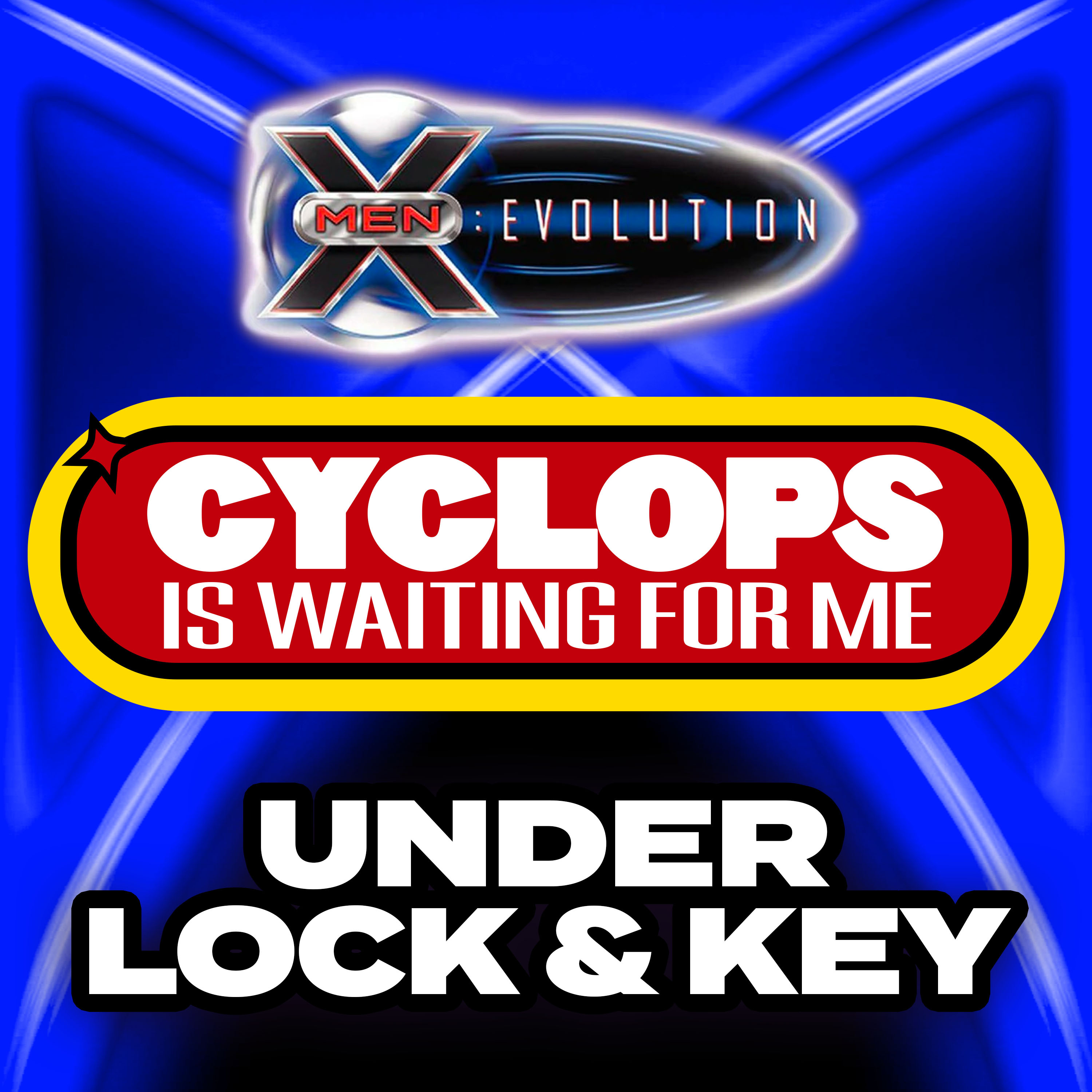 "Under Lock & Key" Ep. 39 - Cyclops is Waiting for Me - An X-Men: Evolution Recap Podcast episode artwork