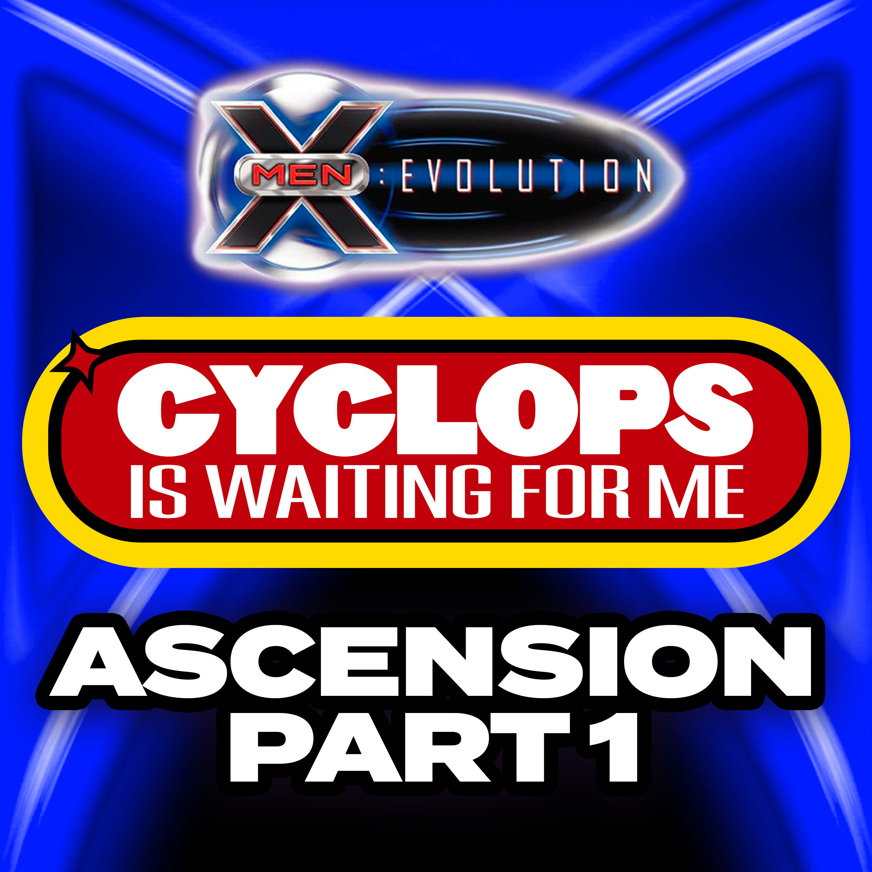 "Ascension - Part 1" Ep. 51 - Cyclops is Waiting for Me - An X-Men: Evolution Finale Recap Podcast