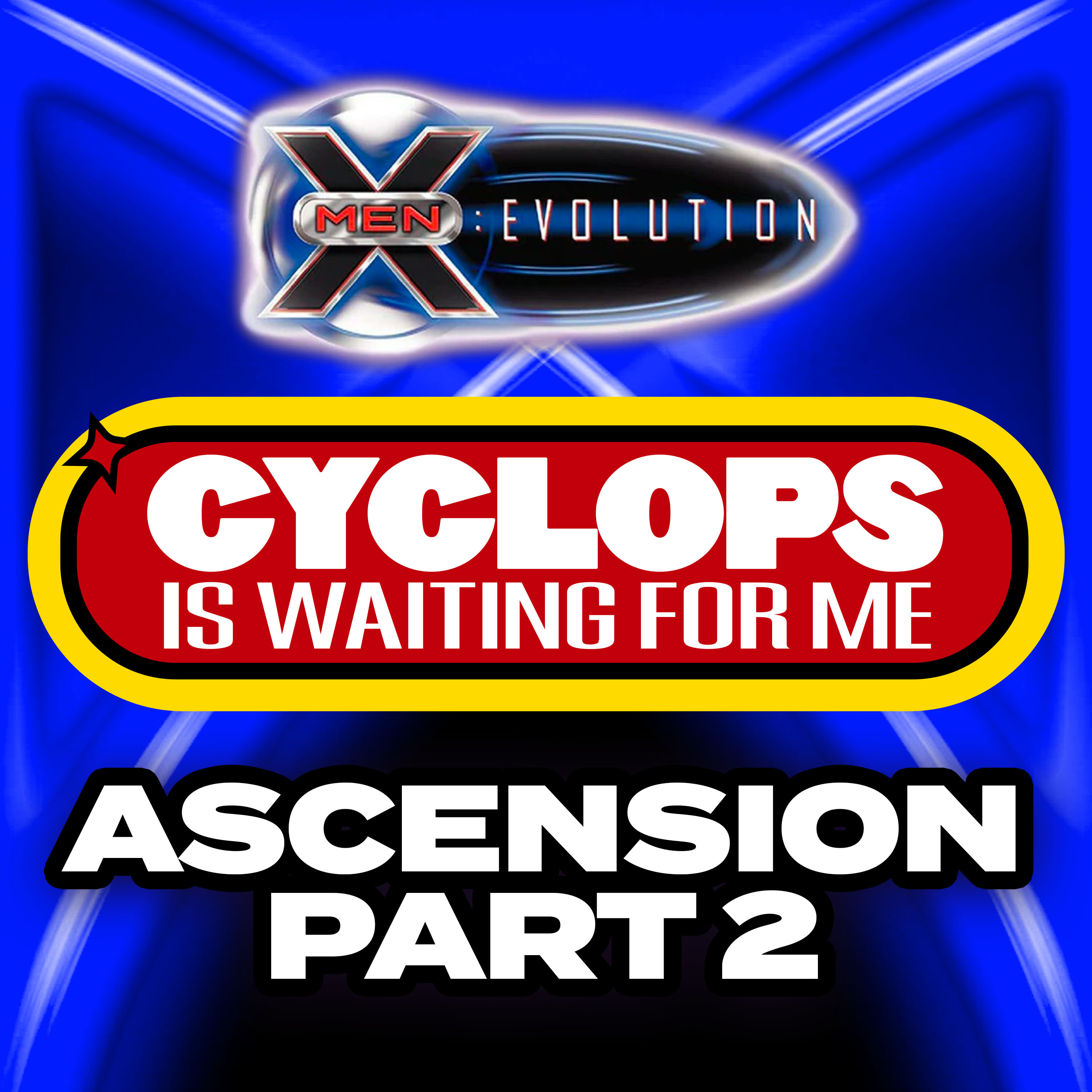 "Ascension - Part 2" Ep. 52 - Cyclops is Waiting for Me - An X-Men: Evolution Finale Recap Podcast