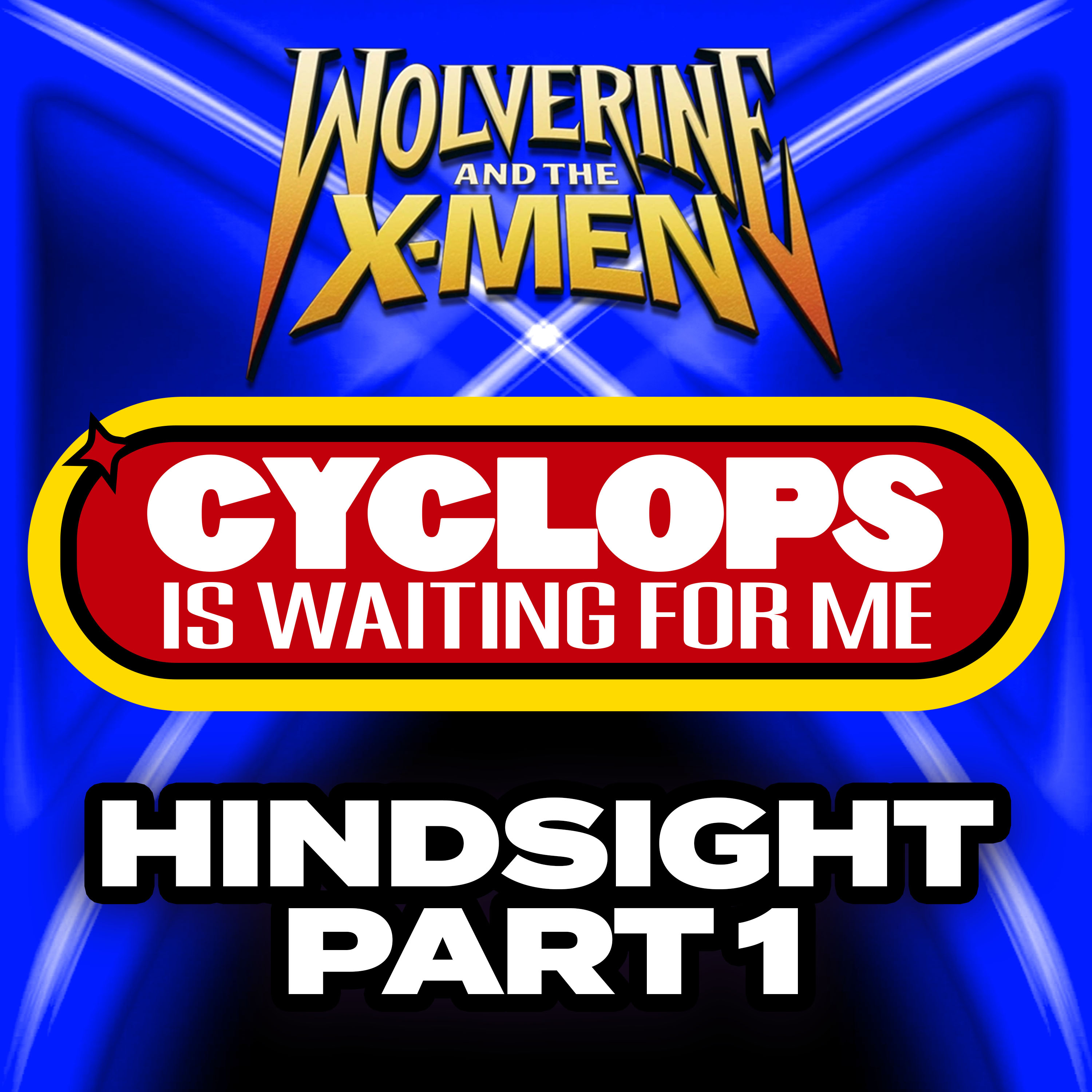 "Hindsight: Part 1" Ep. 1 - Cyclops is Waiting for Me - A Wolverine and the X-Men Recap Podcast