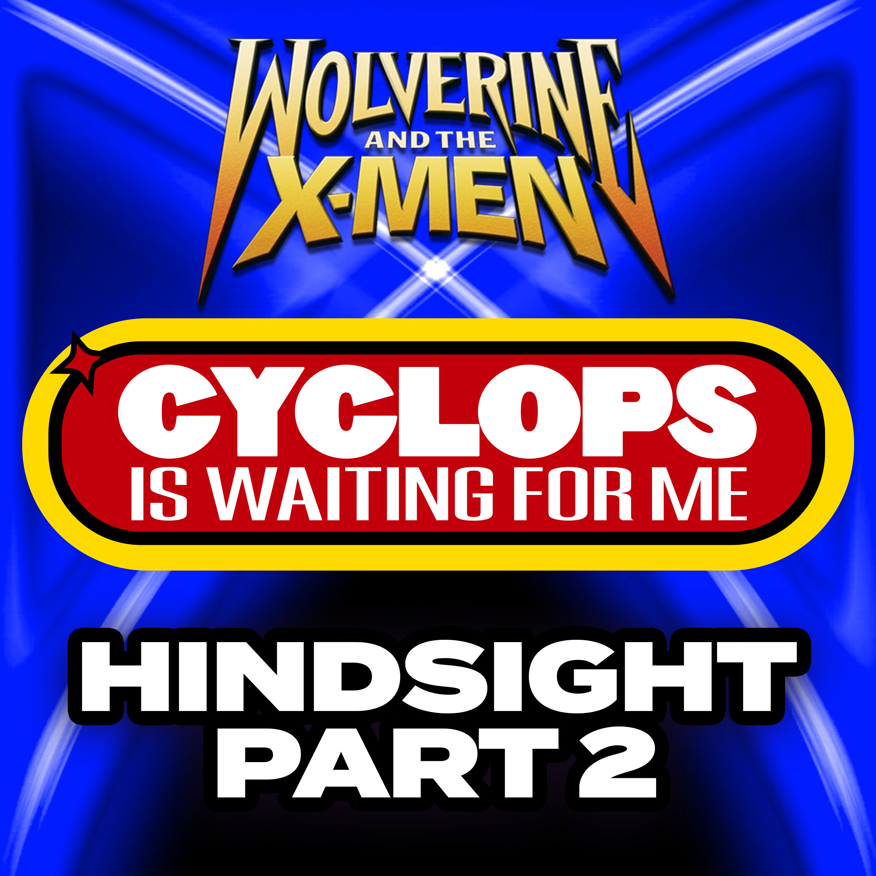 "Hindsight: Part 2" Ep. 2 - Cyclops is Waiting for Me - A Wolverine and the X-Men Recap Podcast