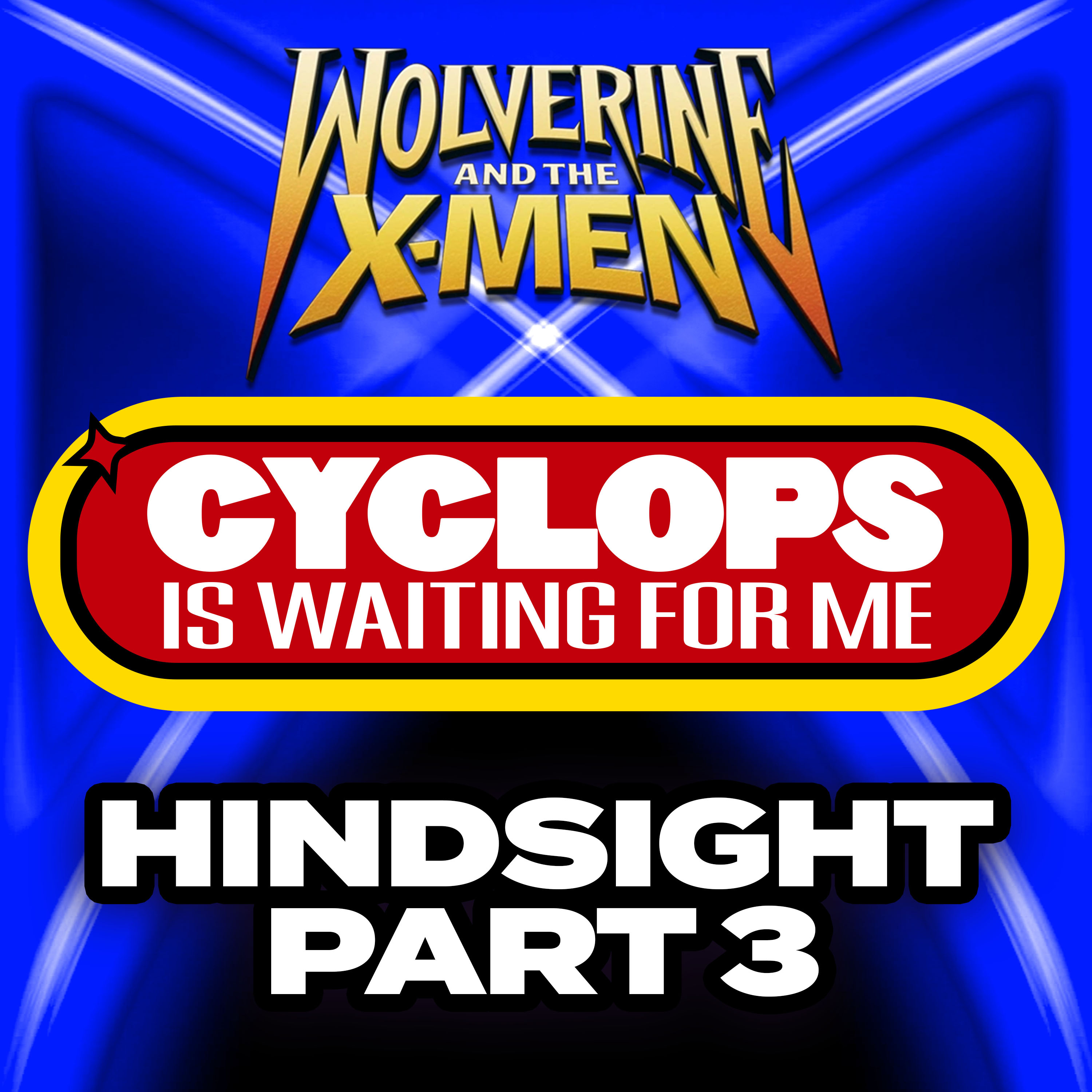 "Hindsight: Part 3" Ep. 3 - Cyclops is Waiting for Me - A Wolverine and the X-Men Recap Podcast