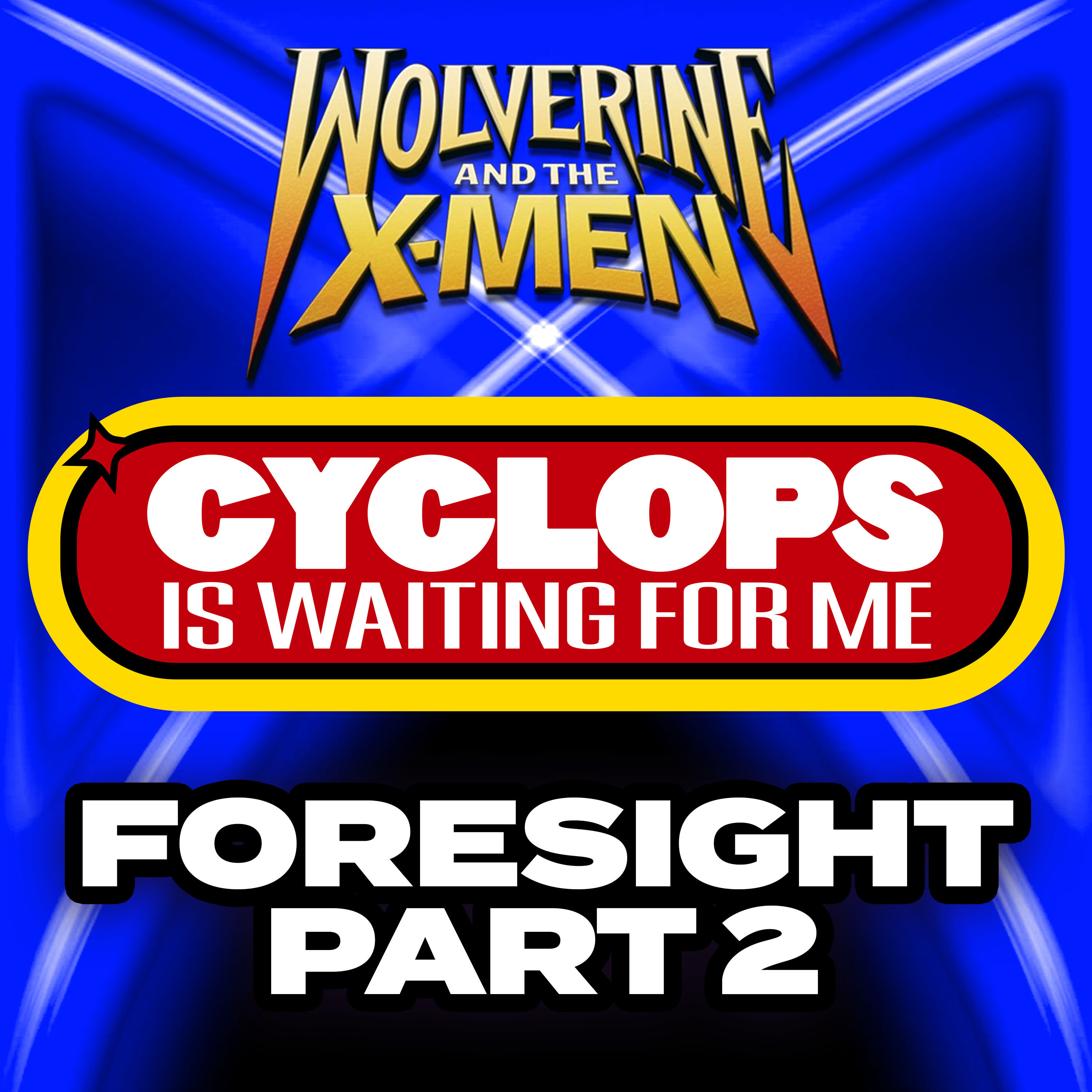 "Foresight: Part 2" Ep. 25 - Cyclops is Waiting for Me - A Wolverine & the X-Men Recap Podcast