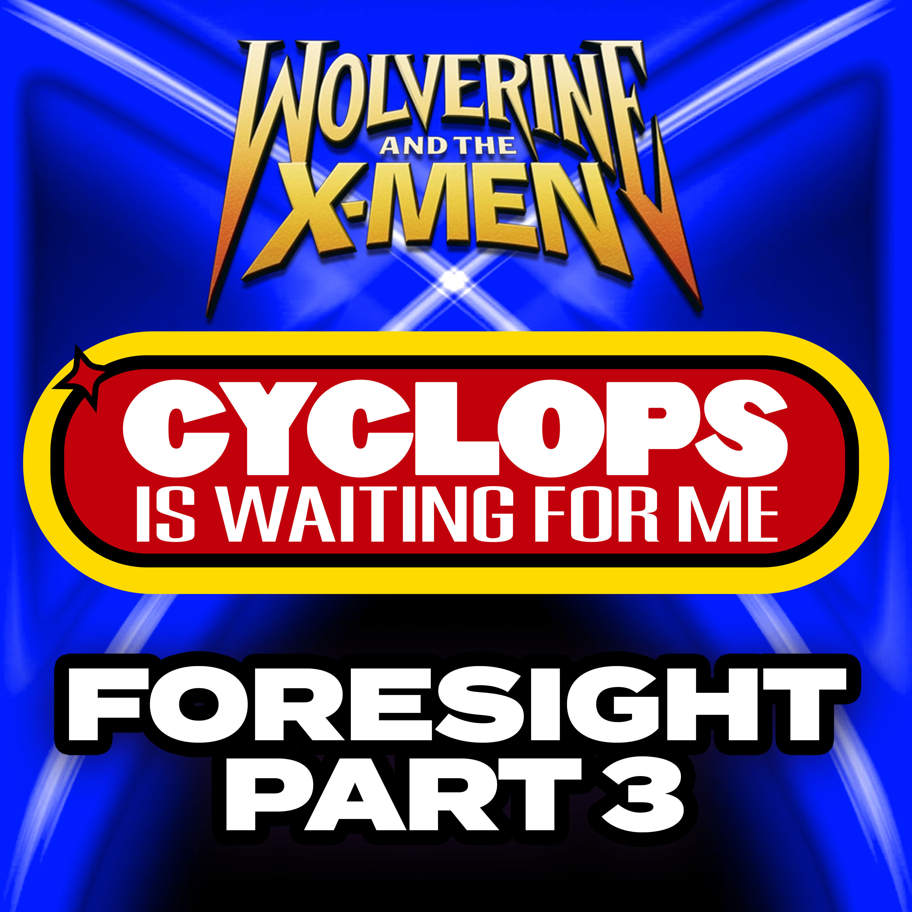 "Foresight: Part 3" Ep. 26 - Cyclops is Waiting for Me - A Wolverine & the X-Men Recap Podcast