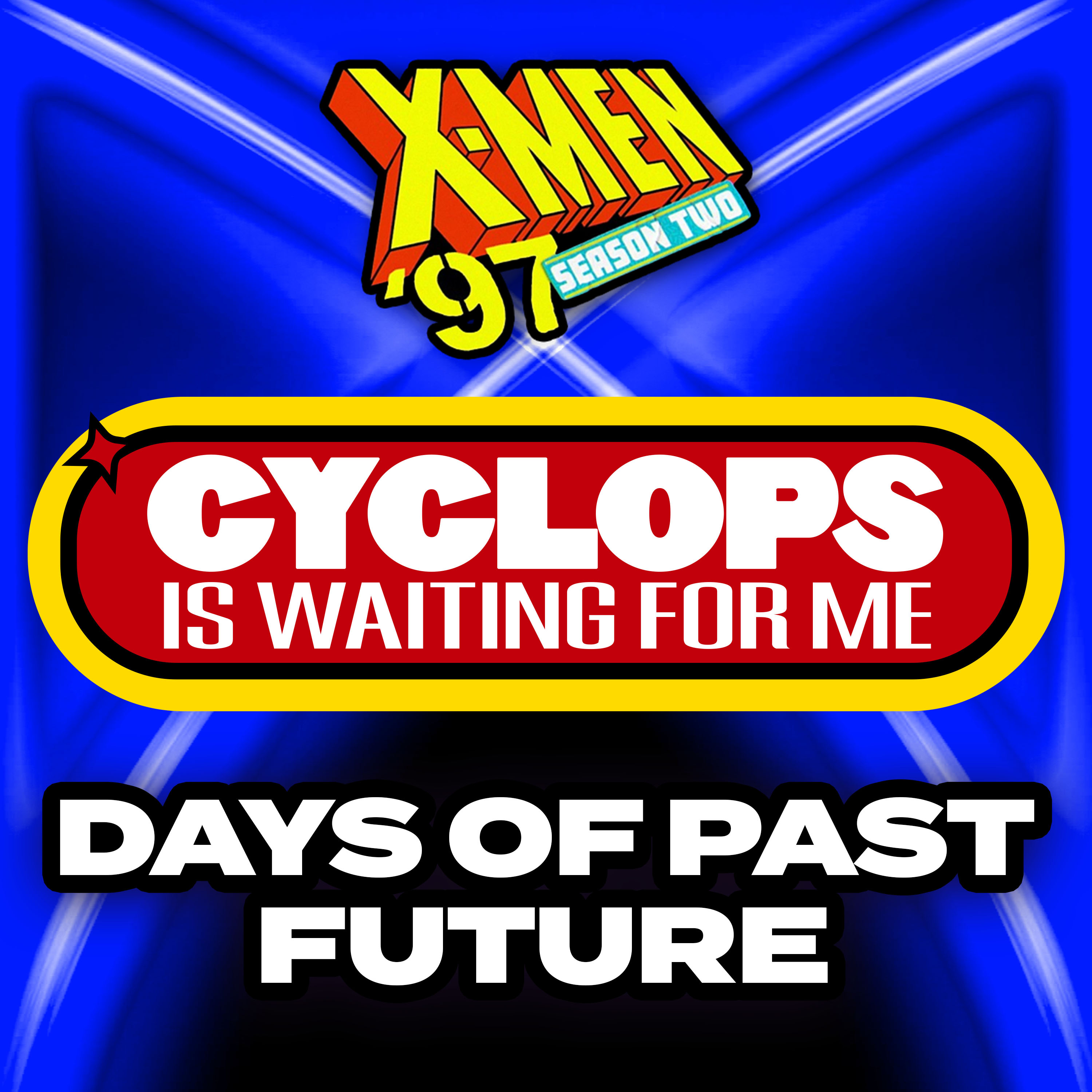 "Days of Past Future" Season 2 Ep. 1 - An X-Men '97 Recap Podcast episode artwork