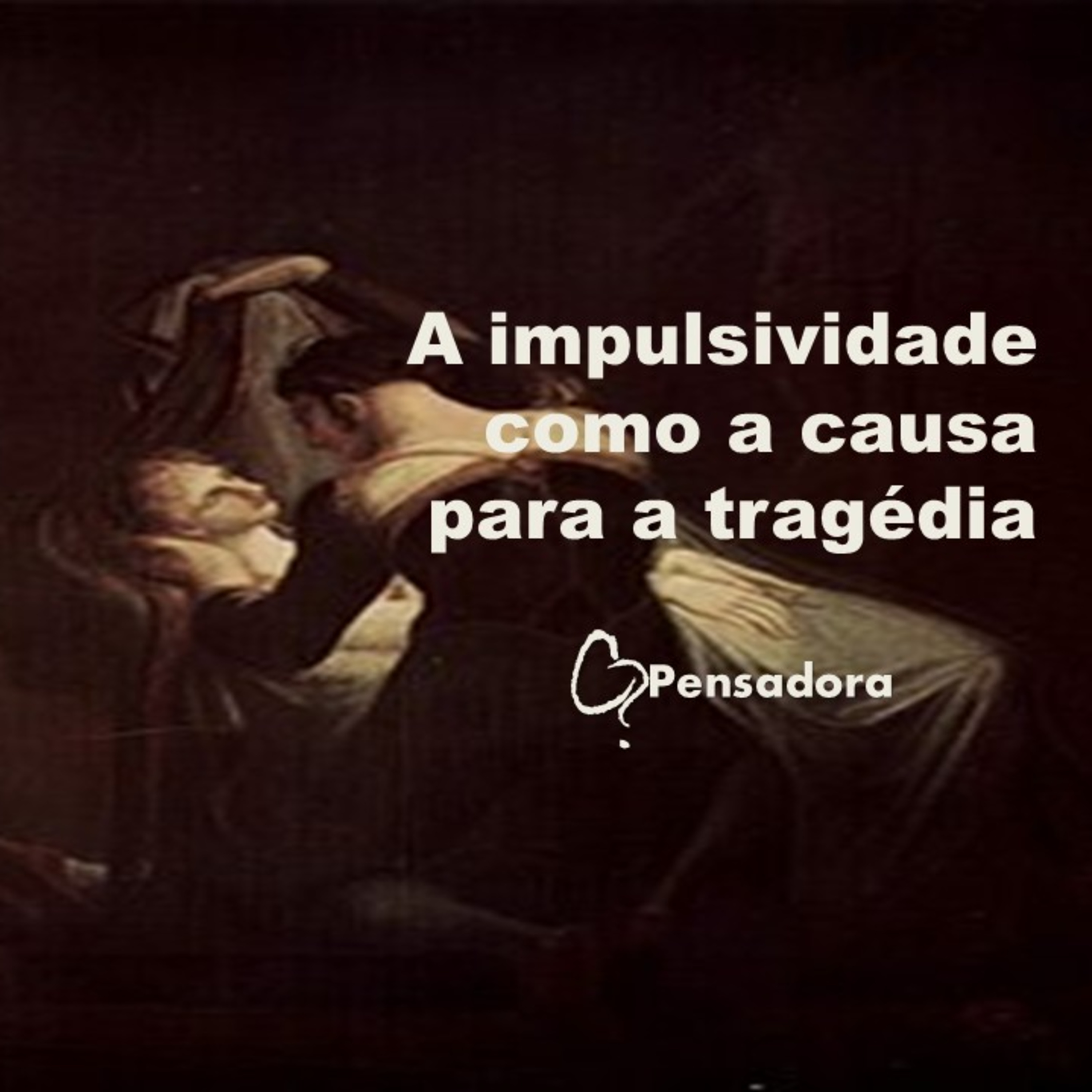 Curtinhos interessantes: A impulsividade como a causa para a tragédia episode artwork