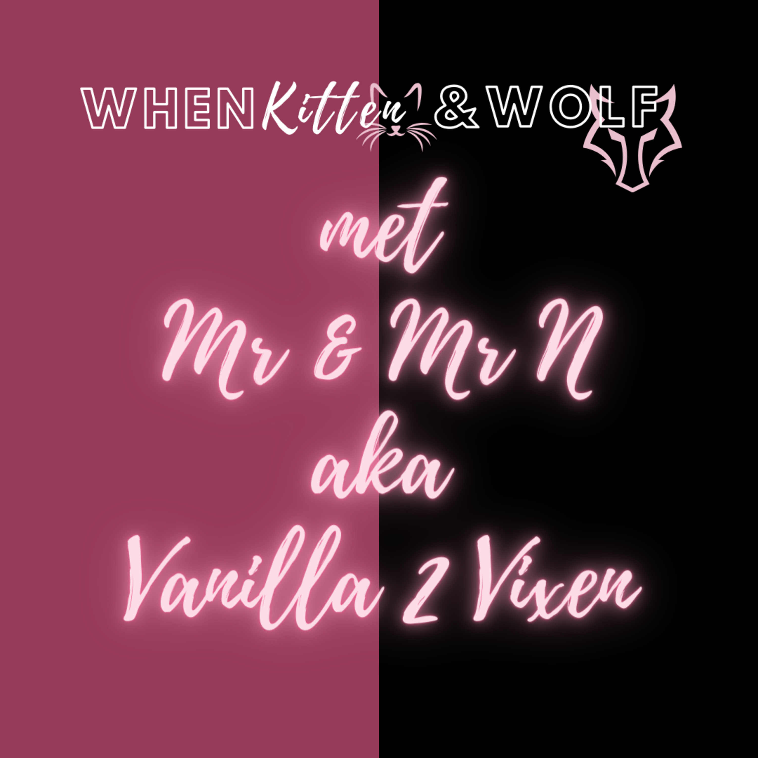 When Kitten & Wolf met Mr & Mrs N, aka Vanilla to Vixen