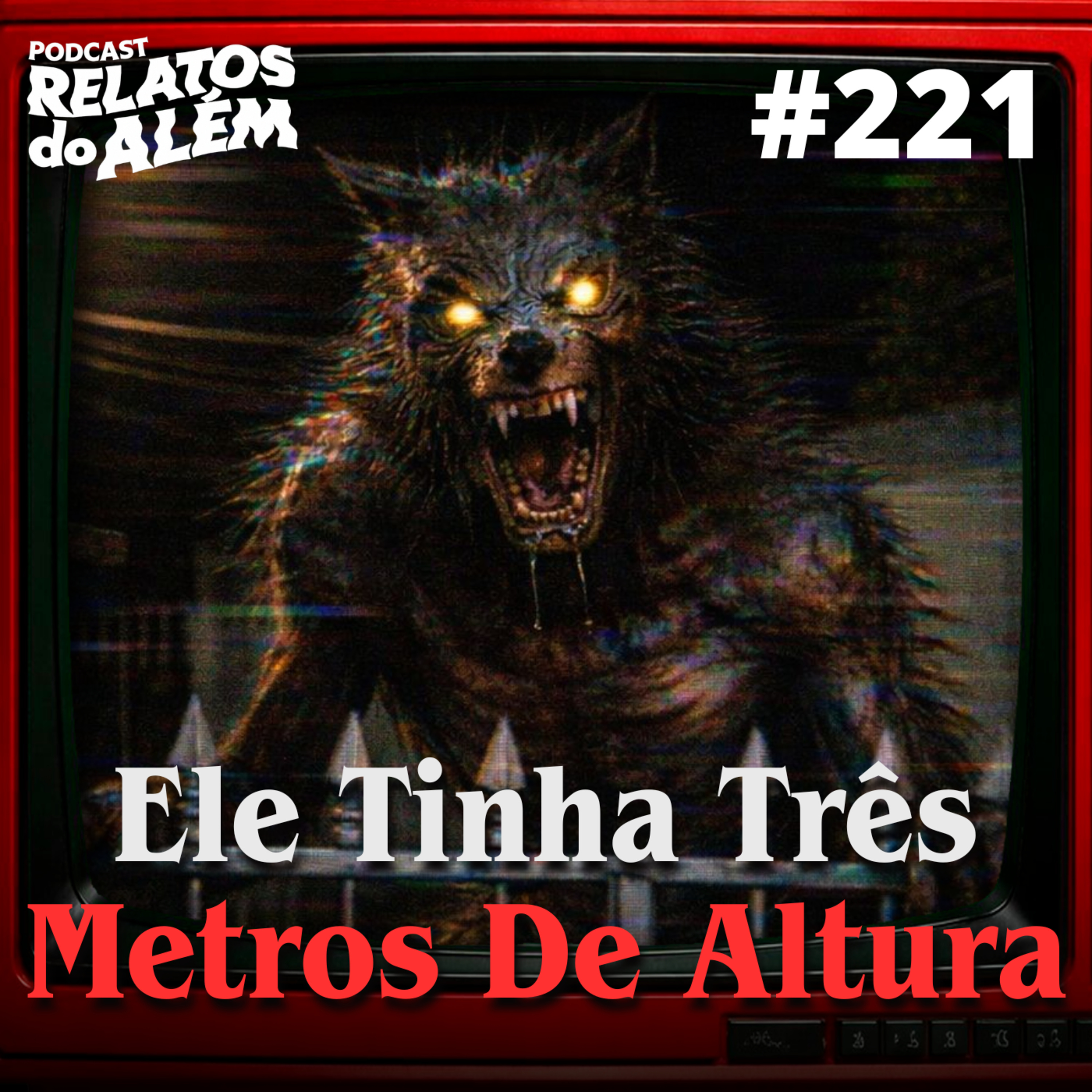 Relatos dos Ouvintes #221 - Ele Tinha Três Metros De Altura