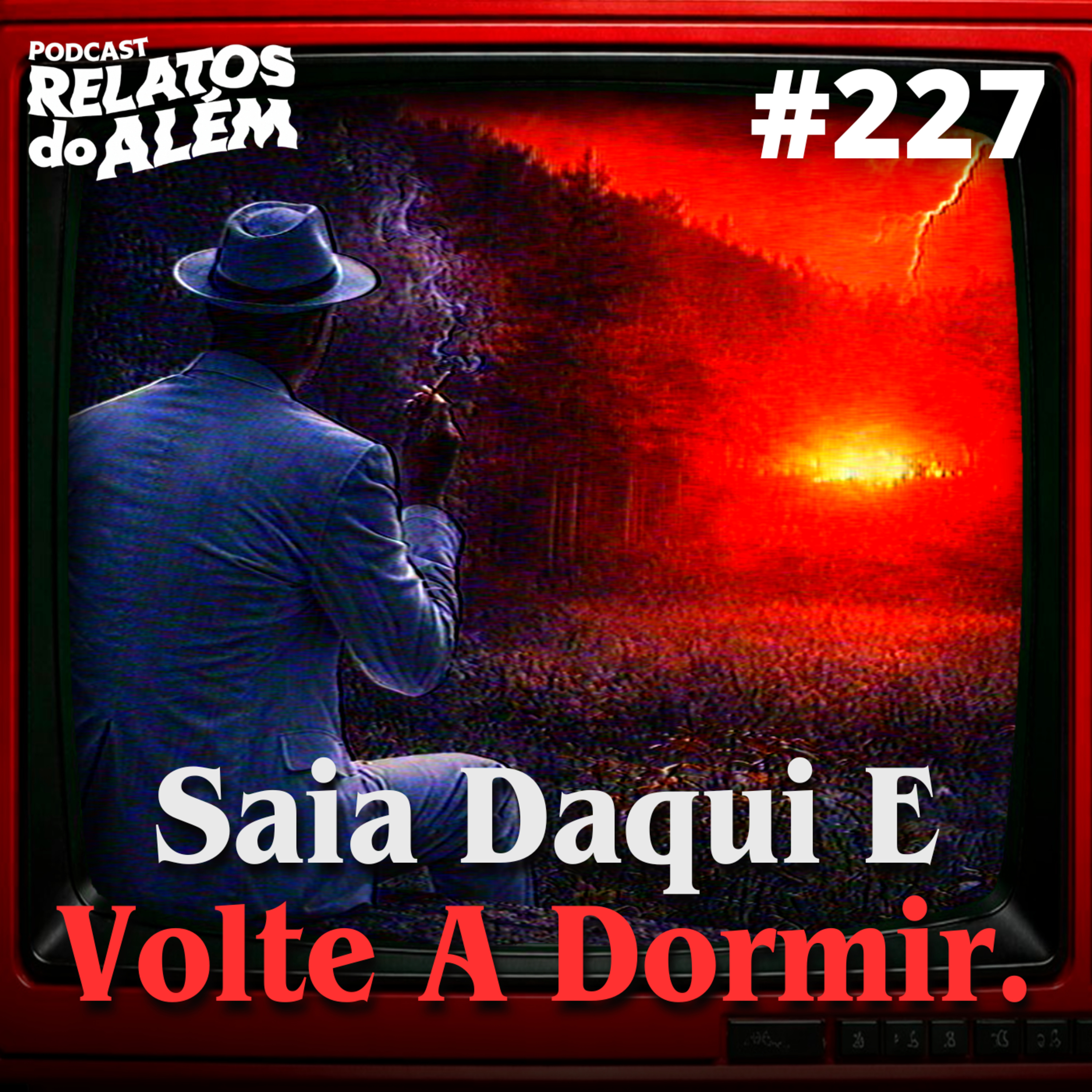 Relatos dos Ouvintes #227 - Saia Daqui E Volte A Dormir.